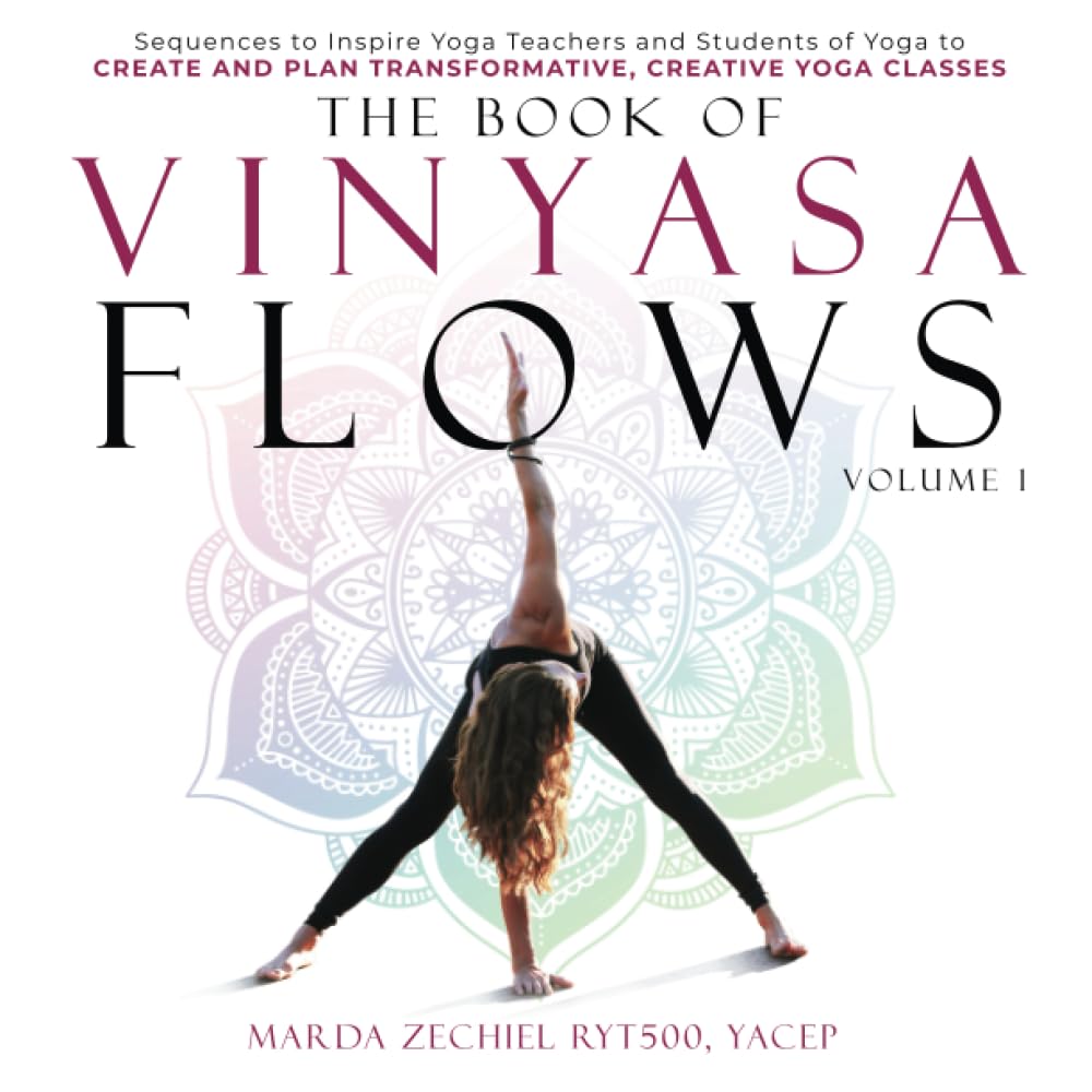 The Book of Vinyasa Flows, Volume 1: Sequences to Inspire Yoga Teachers and Students of Yoga to Create and Plan Transformative, Creative Yoga Classes (Vinyasa Yoga) Medicine