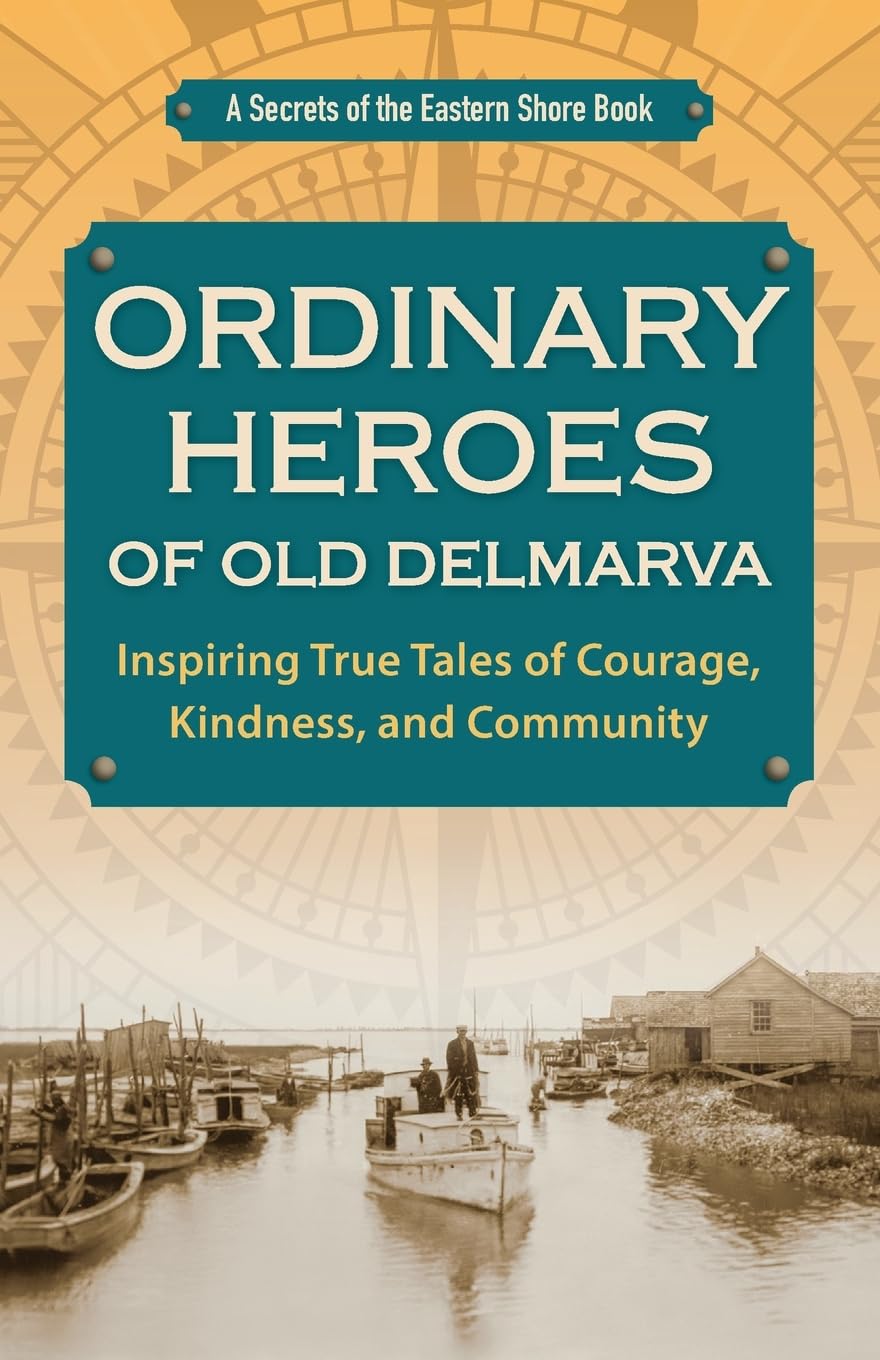 Ordinary Heroes of Old Delmarva Leisure, Home & Garden