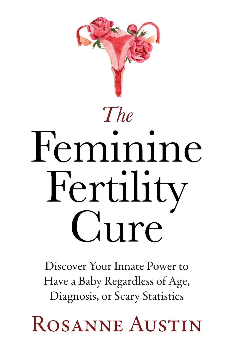The Feminine Fertility Cure: Discover Your Innate Power to Have a Baby Regardless of Age, Diagnosis, or Scary Statistics Medicine