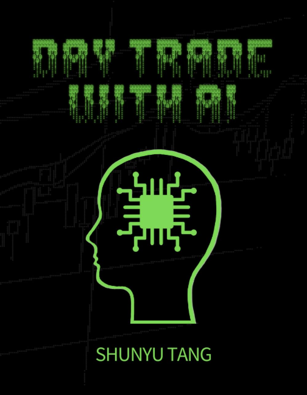 Day Trade With AI: Theoretical foundations for discretionary, algorithmic, and diversified trading with AI Business, Finance & Career