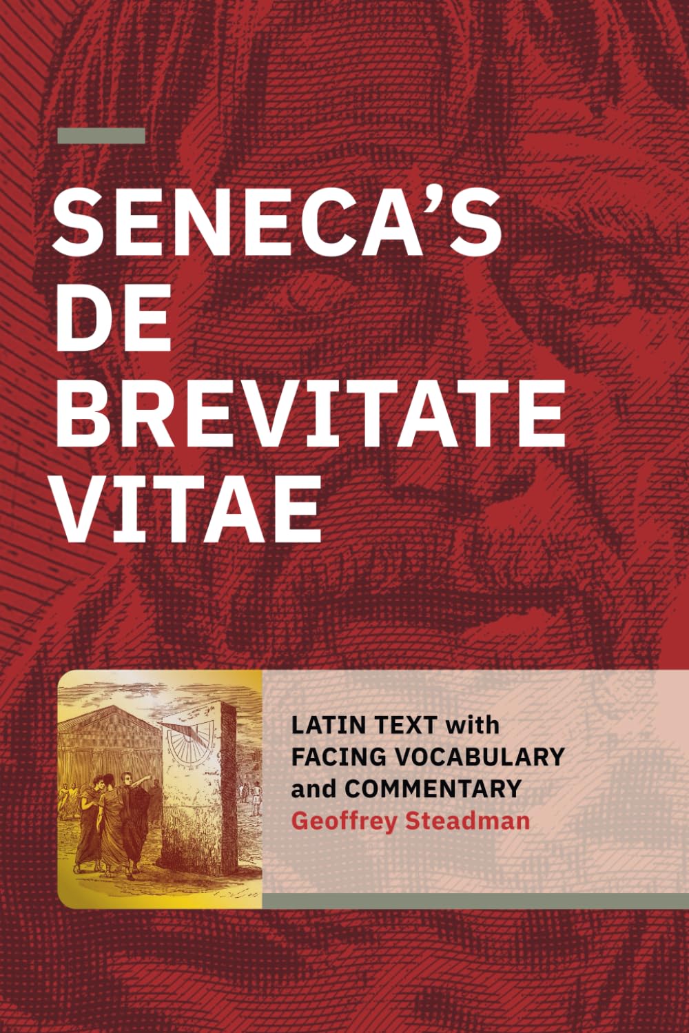 Seneca's De Brevitate Vitae: Latin Text with Facing Vocabulary and Commentary Historical Fiction