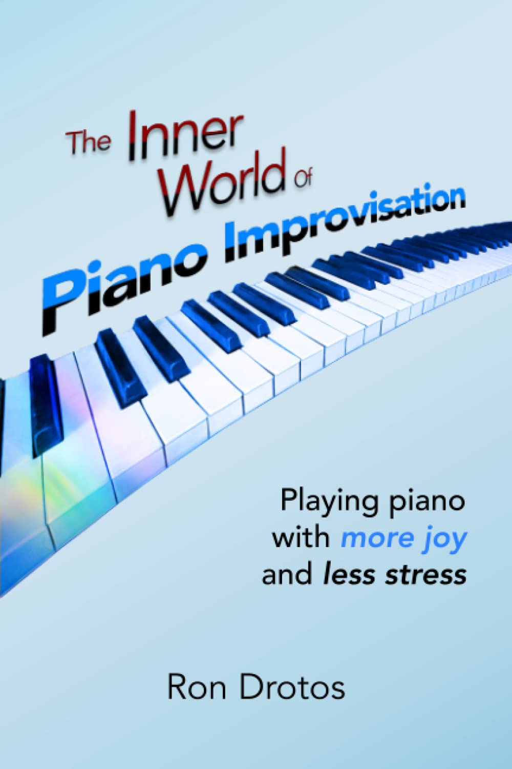 The Inner World of Piano Improvisation: Playing piano with more joy and less stress Arts & Music