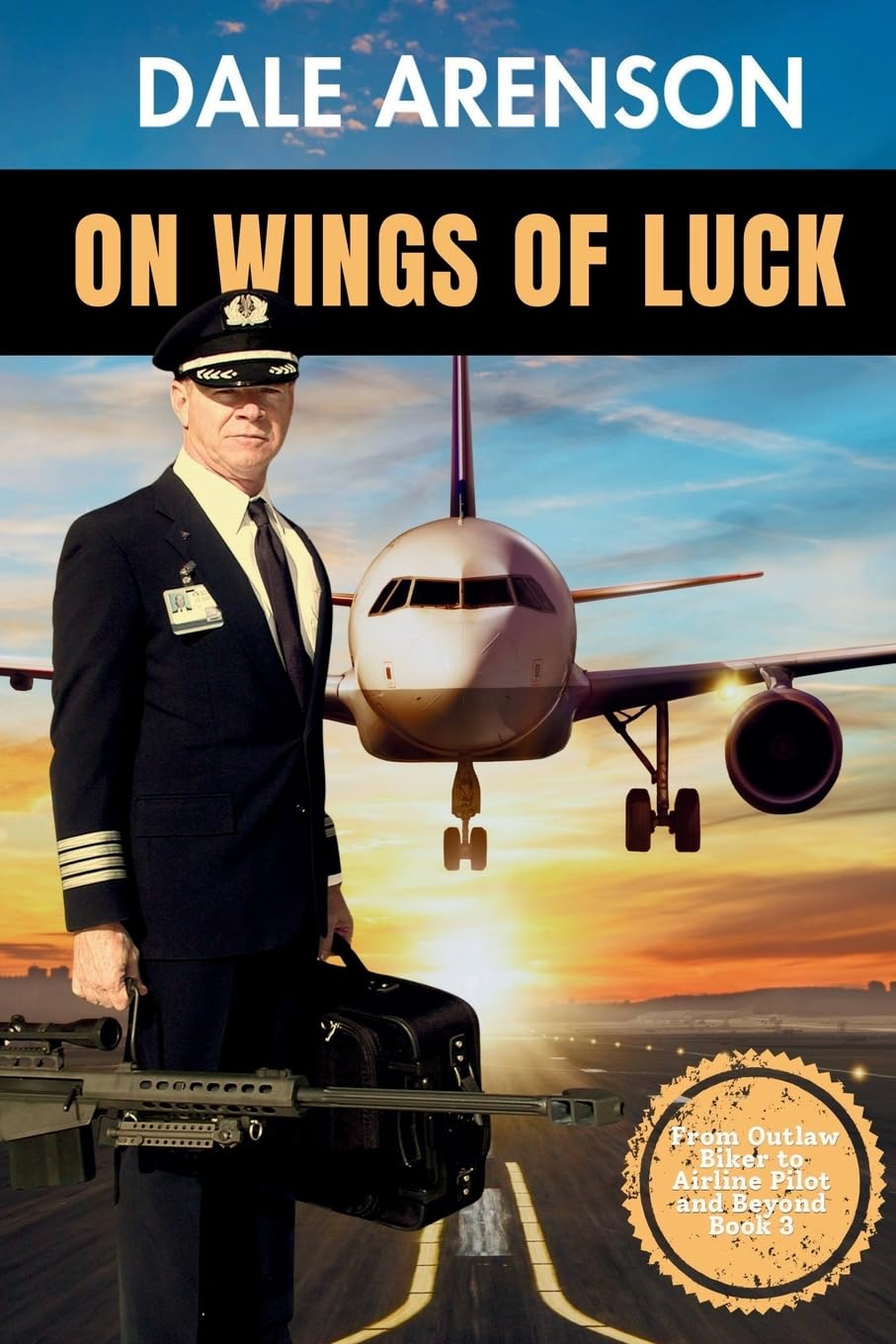 On Wings of Luck, From Outlaw Biker to Airline Pilot and Beyond, Book 3 Memories