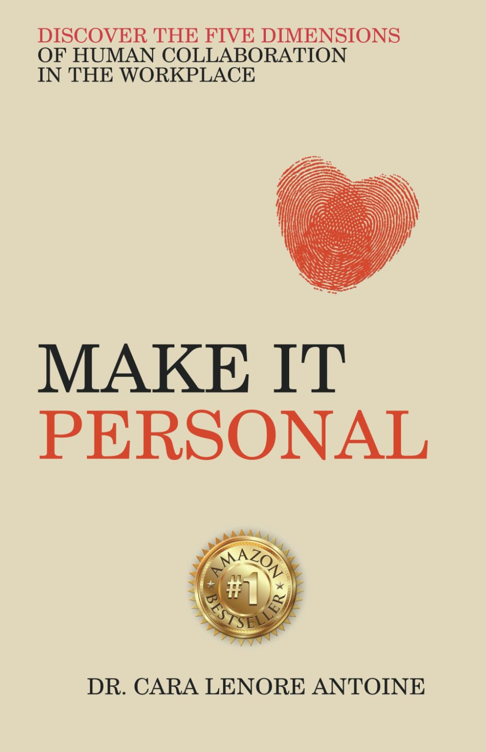 Make it Personal: Discover the Five Dimensions of Human Collaboration in the Workplace Business, Finance & Career