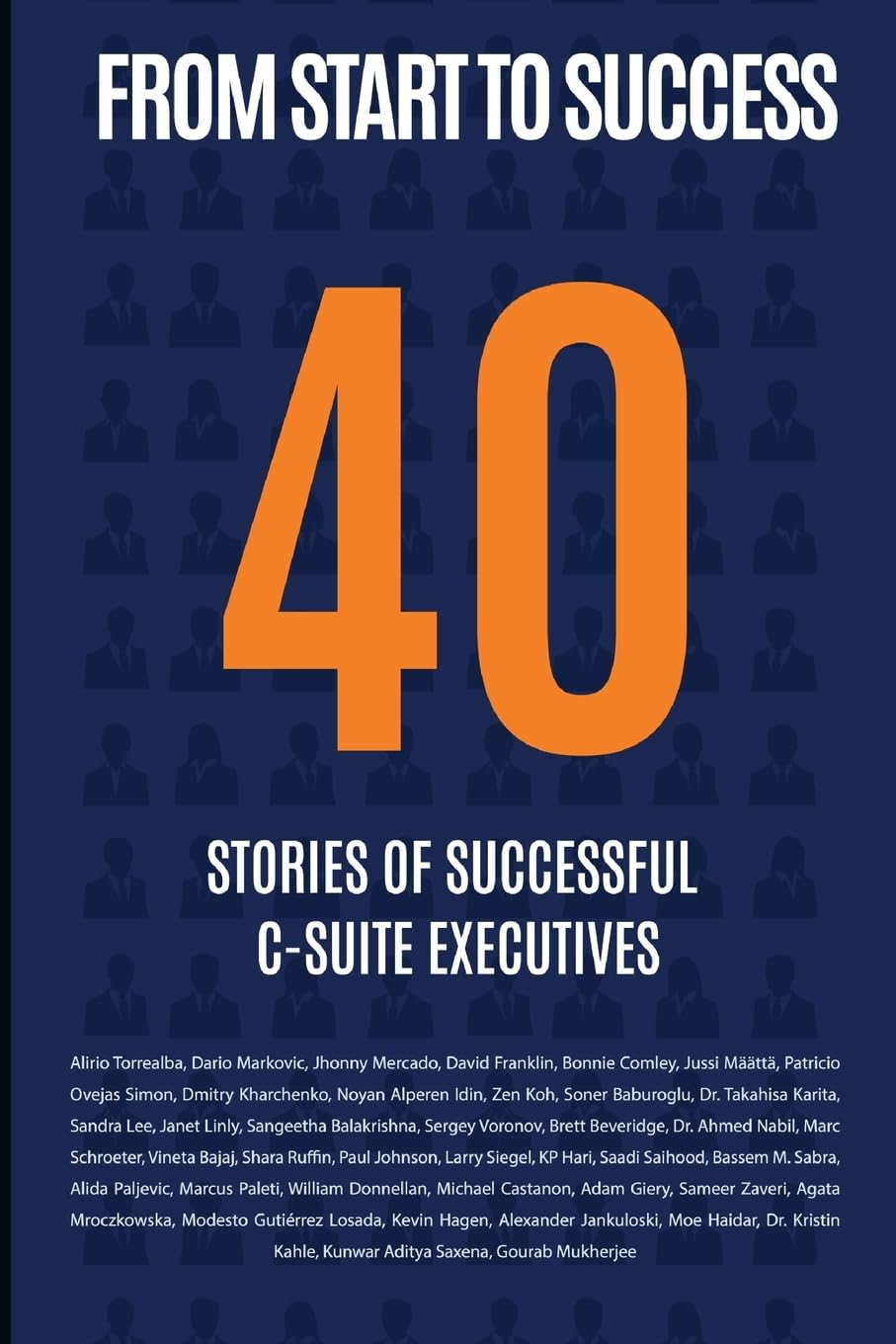 From Start to Success: 40 Stories of Successful C-Suite Executives Business, Finance & Career