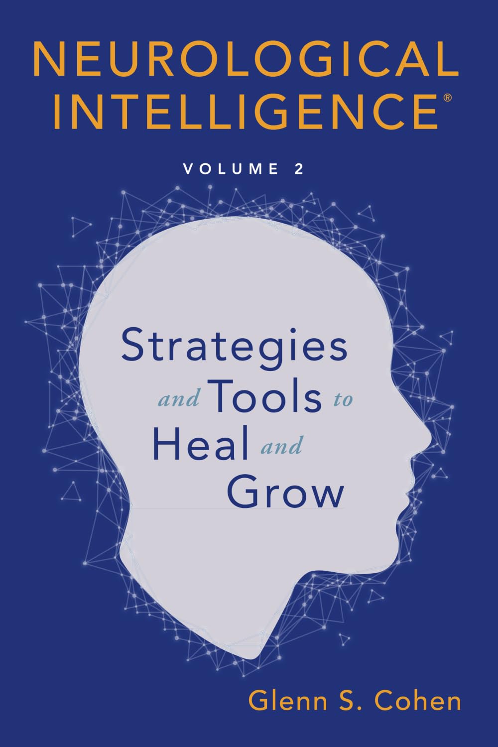 Neurological Intelligence: Volume 2: Strategies and Tools to Heal and Grow book