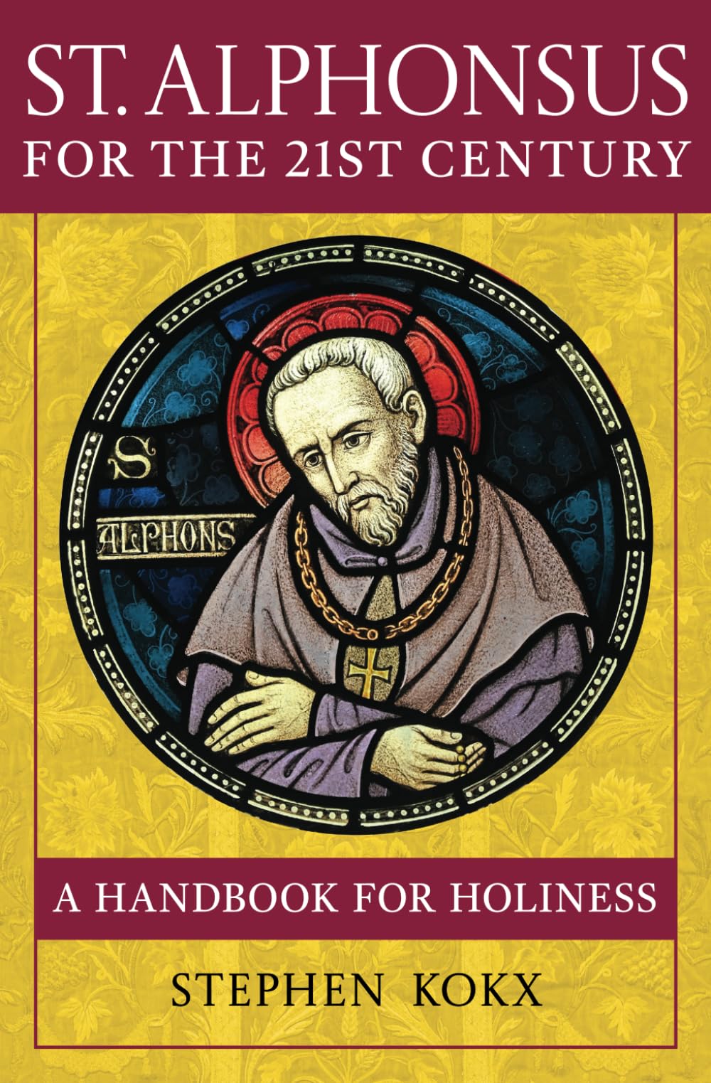 St. Alphonsus for the 21st Century: A Handbook for Holiness Self-help