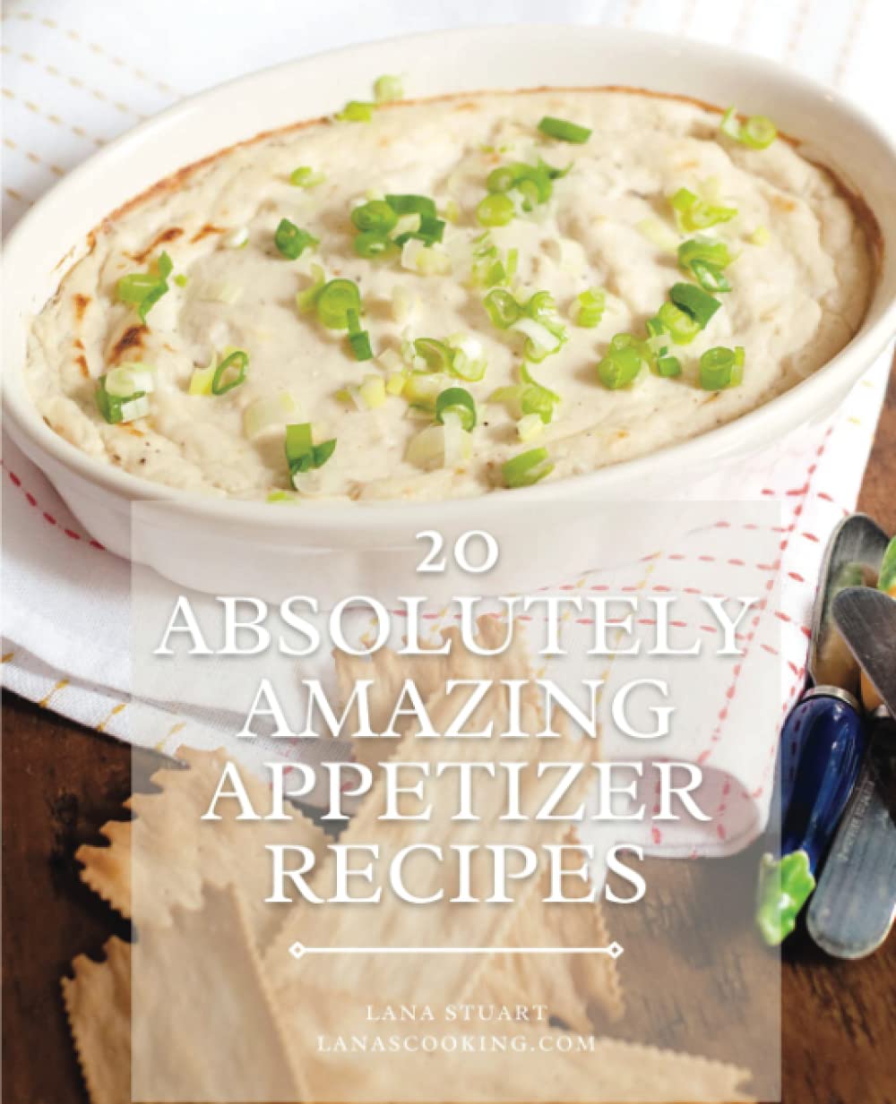 20 Absolutely Amazing Appetizer Recipes: You'll love this selection of small bites and snacks. Cooking & Enjoying
