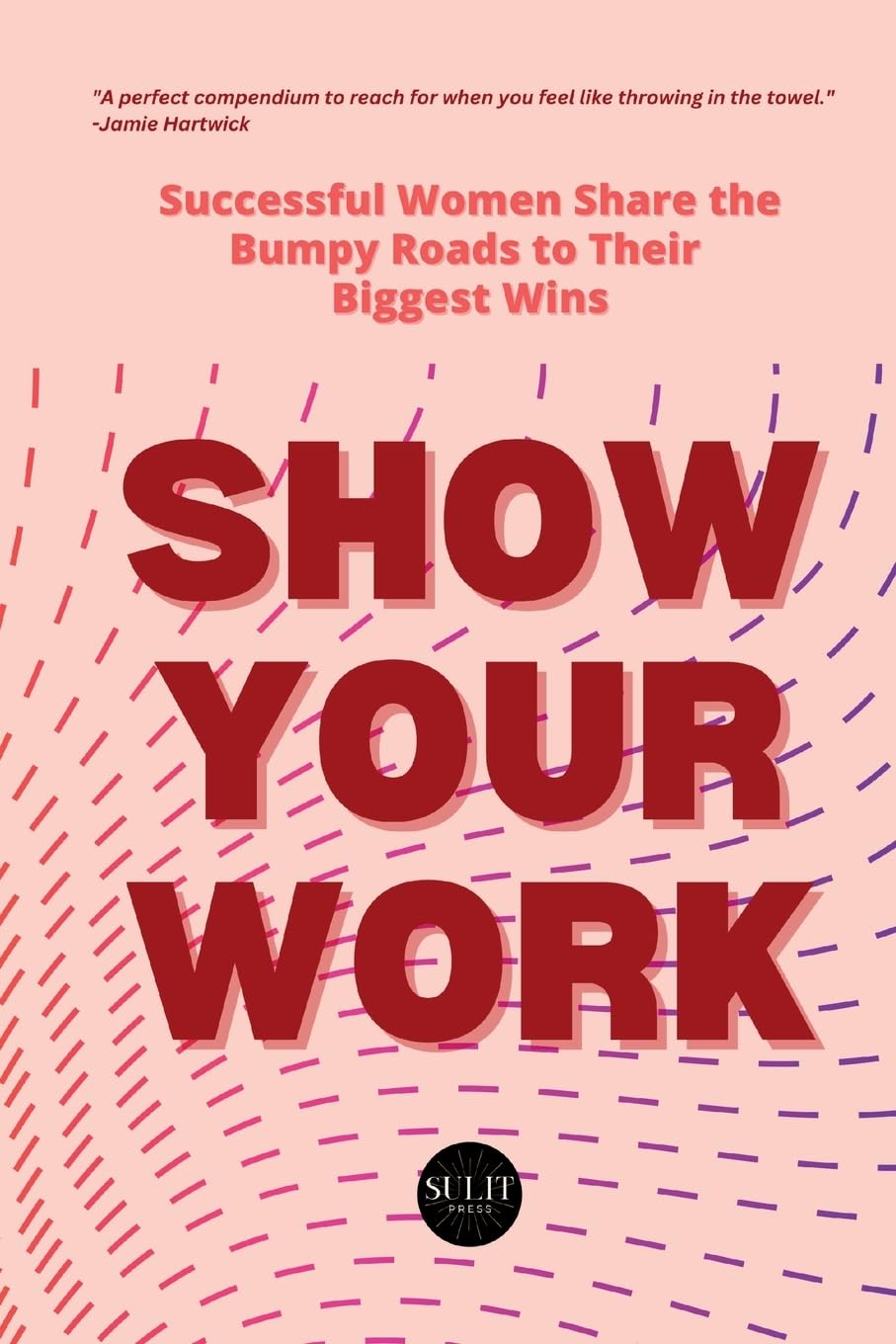 Show Your Work: Successful Women Share the Bumpy Roads to Their Biggest Wins Law