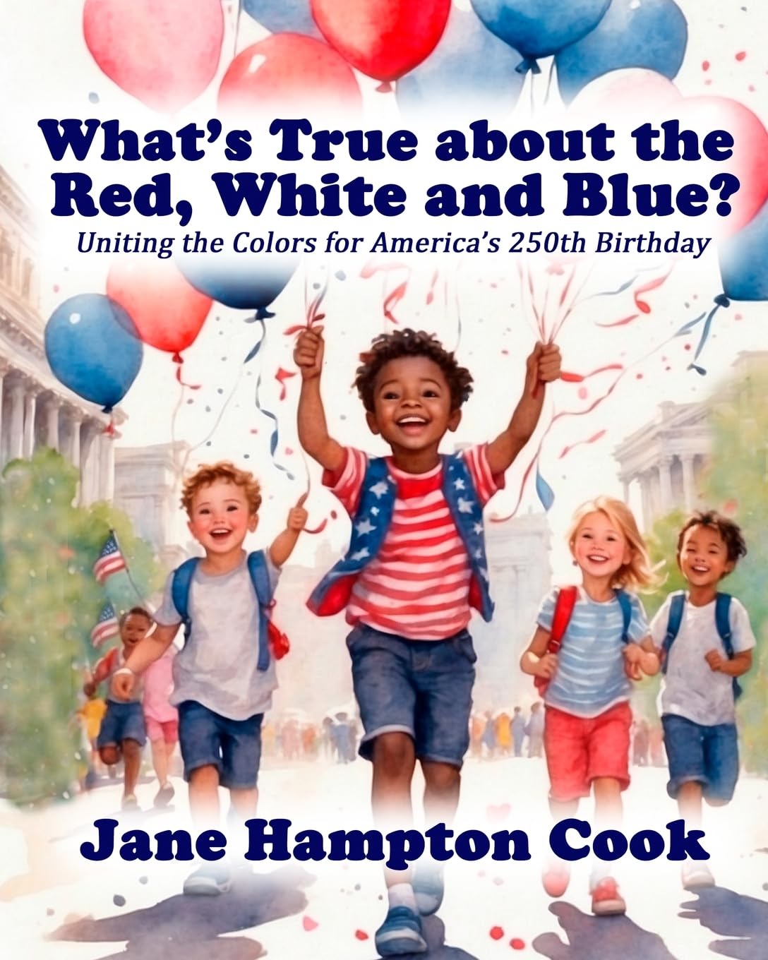 What's True about the Red, White, and Blue?: Uniting the Colors for America's 250th Birthday book