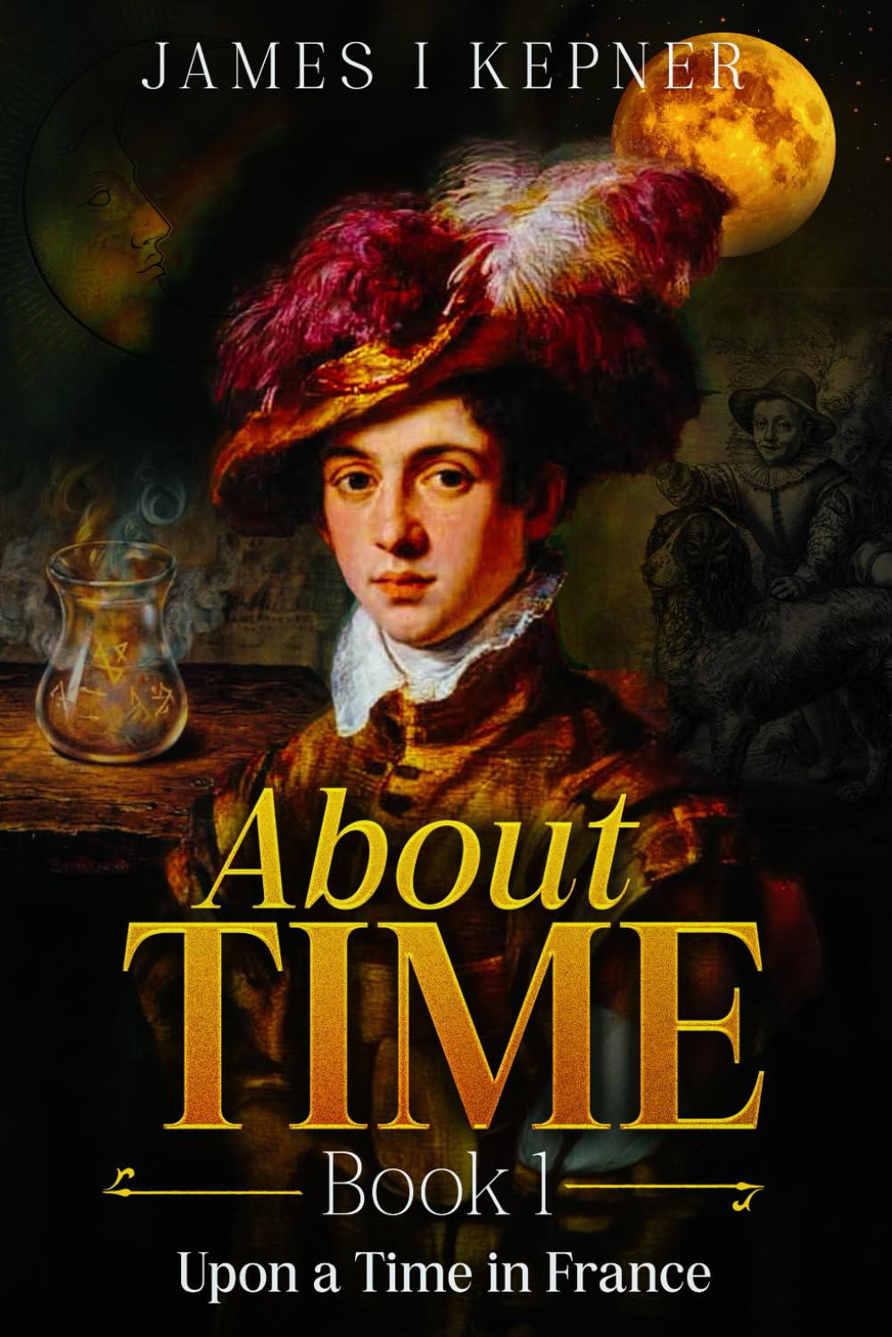 About Time: Book I: Upon A Time In France Art & Literature