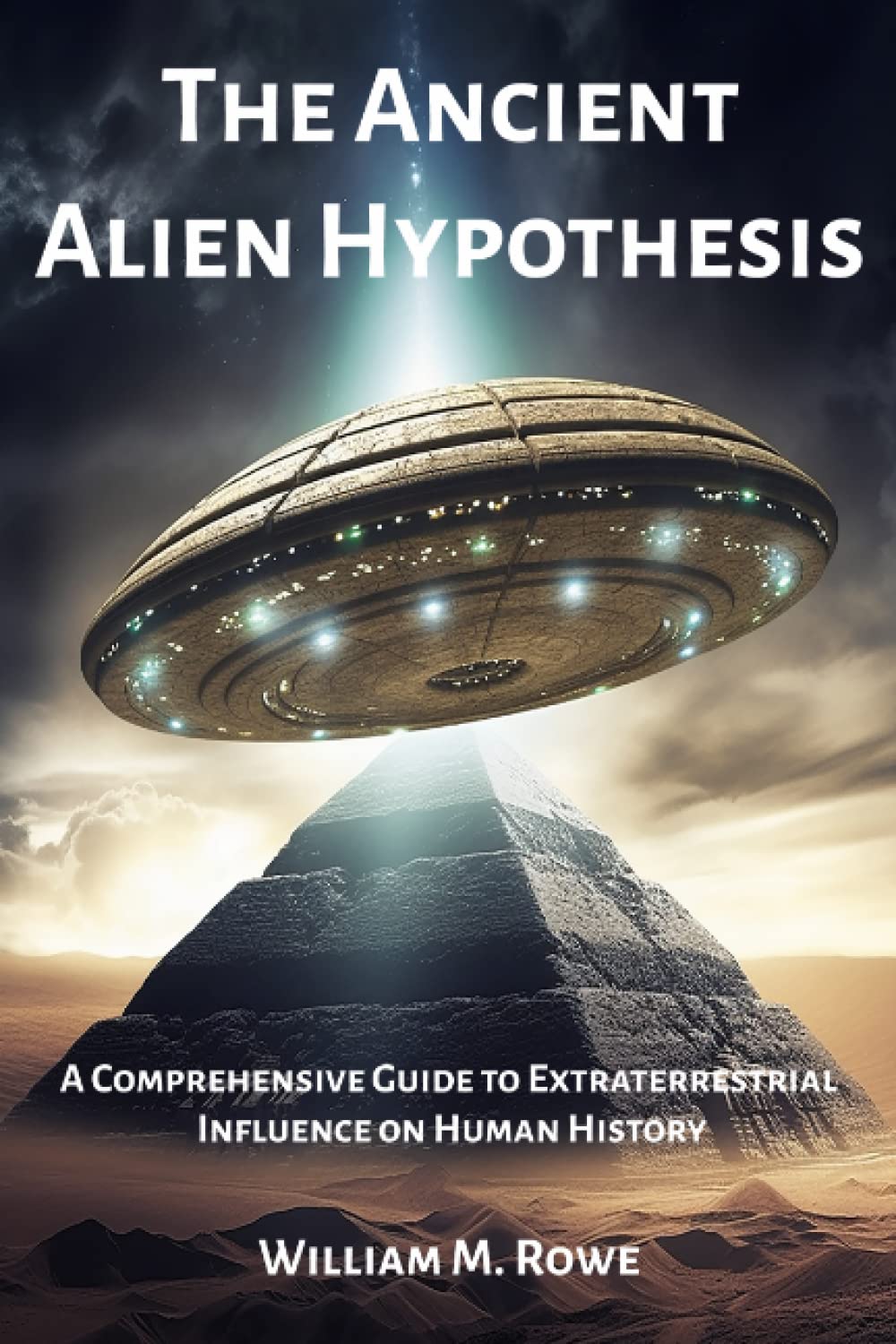 The Ancient Alien Hypothesis: A Comprehensive Guide to Extraterrestrial Influence on Human History Business & Technology