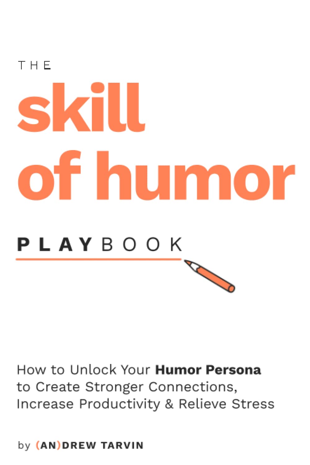 The Skill of Humor Playbook: How to Unlock Your Humor Persona to Create Stronger Connections, Increase Productivity, and Relieve Stress Business, Finance & Career