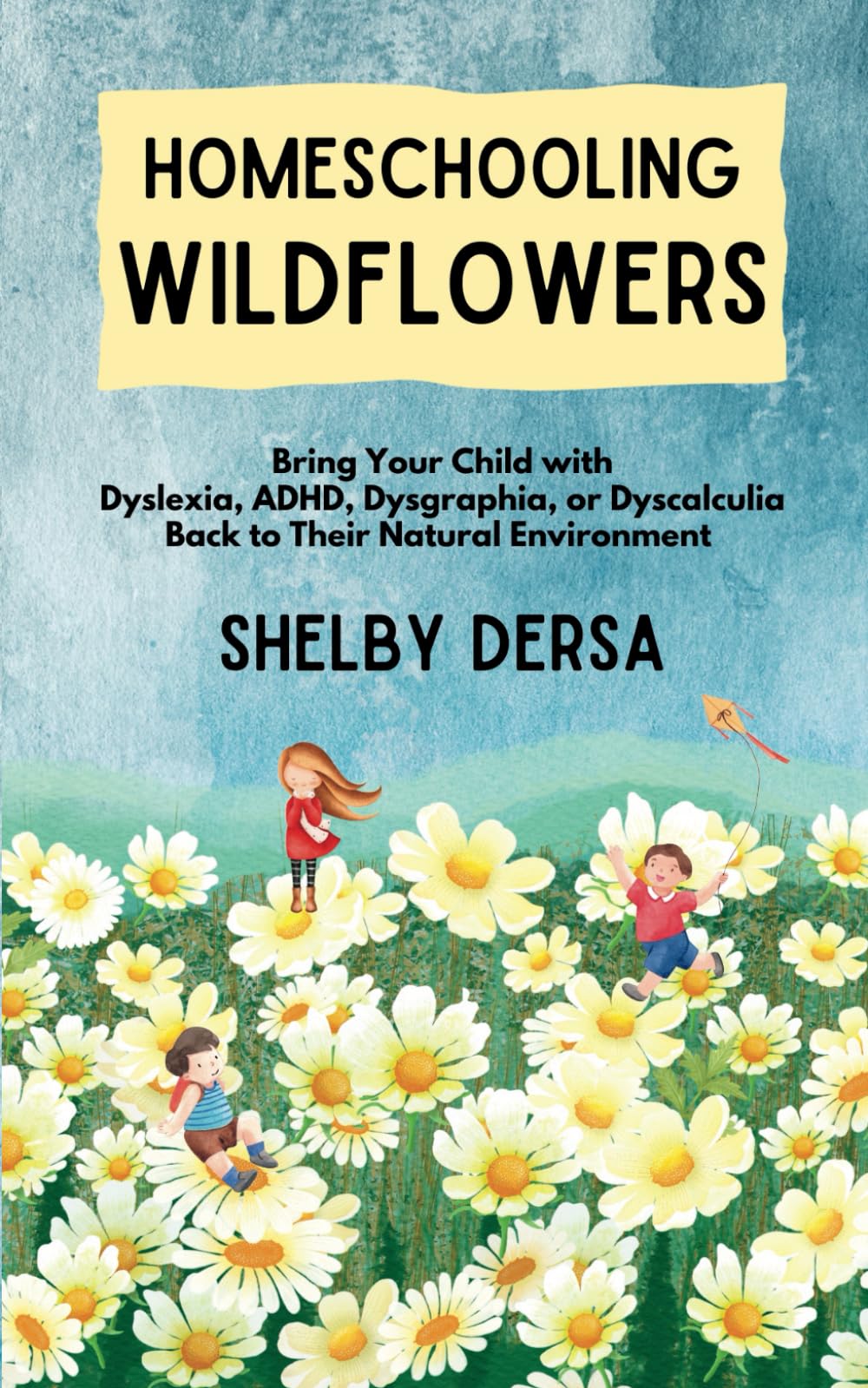 Homeschooling Wildflowers: Bring Your Child with Dyslexia, ADHD, Dysgraphia, or Dyscalculia Back to Their Natural Environment Study Guides