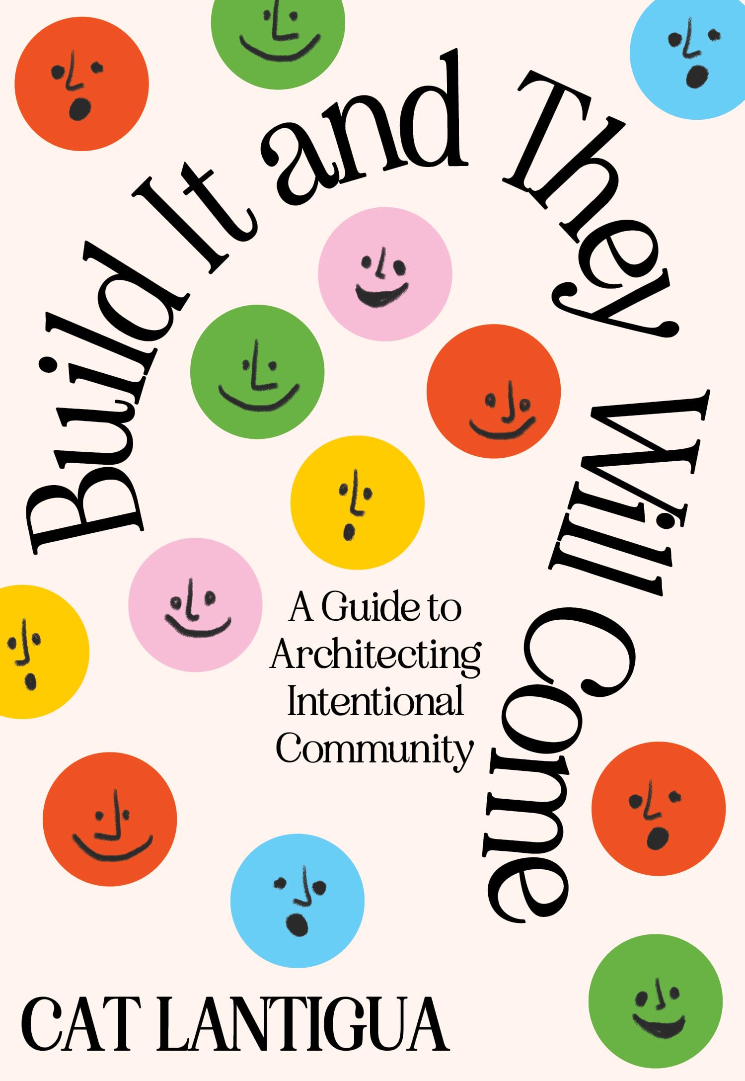 Build It and They Will Come: A Guide to Architecting Intentional Community Lifestyle