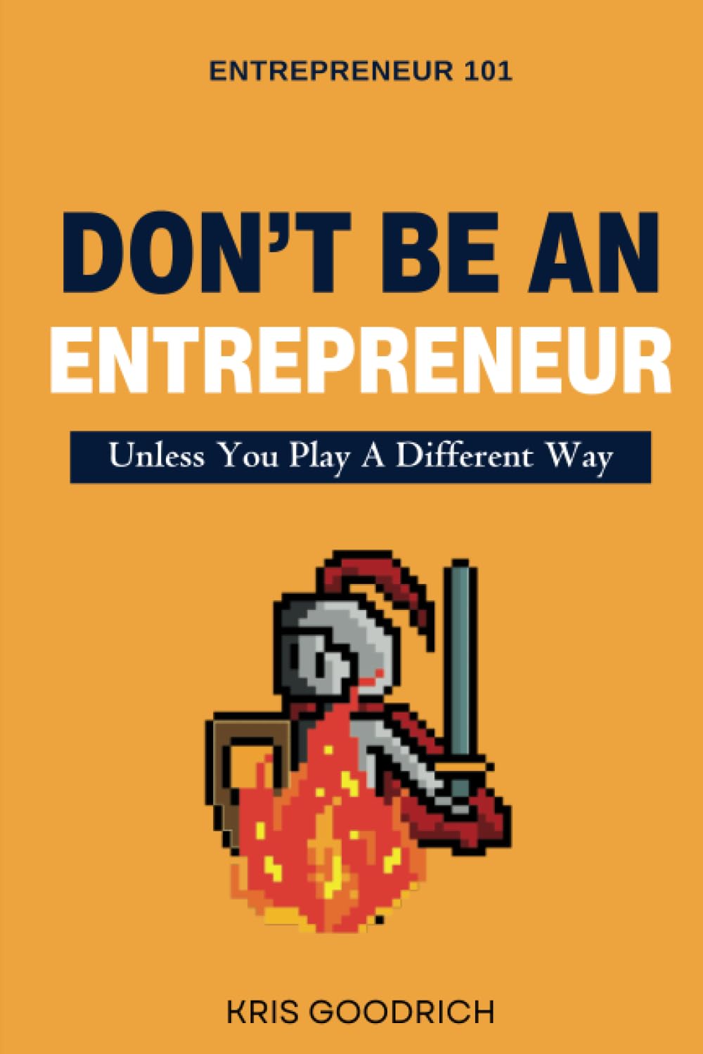 Don't Be An Entrepreneur: Unless You Play A Different Way Business, Finance & Career