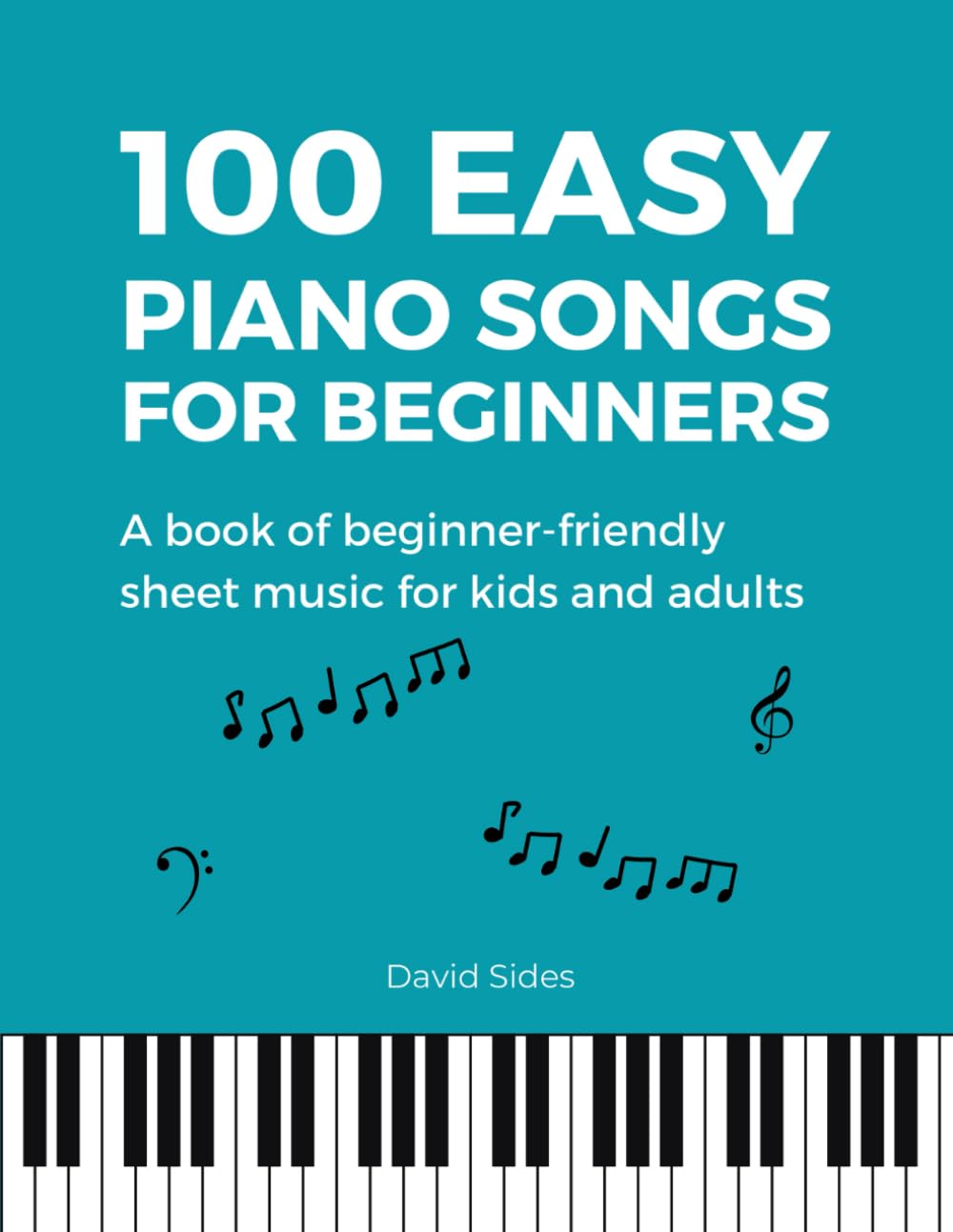 Easy Piano Songs for Beginners: A Book of Beginner-Friendly Sheet Music for Kids and Adults | 100 Songs (Beginner Piano Book) Sheet Music