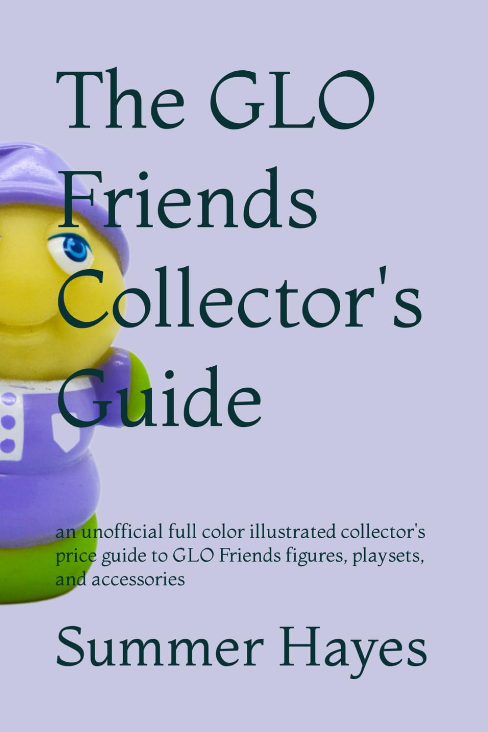 The GLO Friends Collector's Guide: an unofficial full color illustrated collector's price guide to GLO Friends figures, playsets, and accessories Hobbies & Crafts