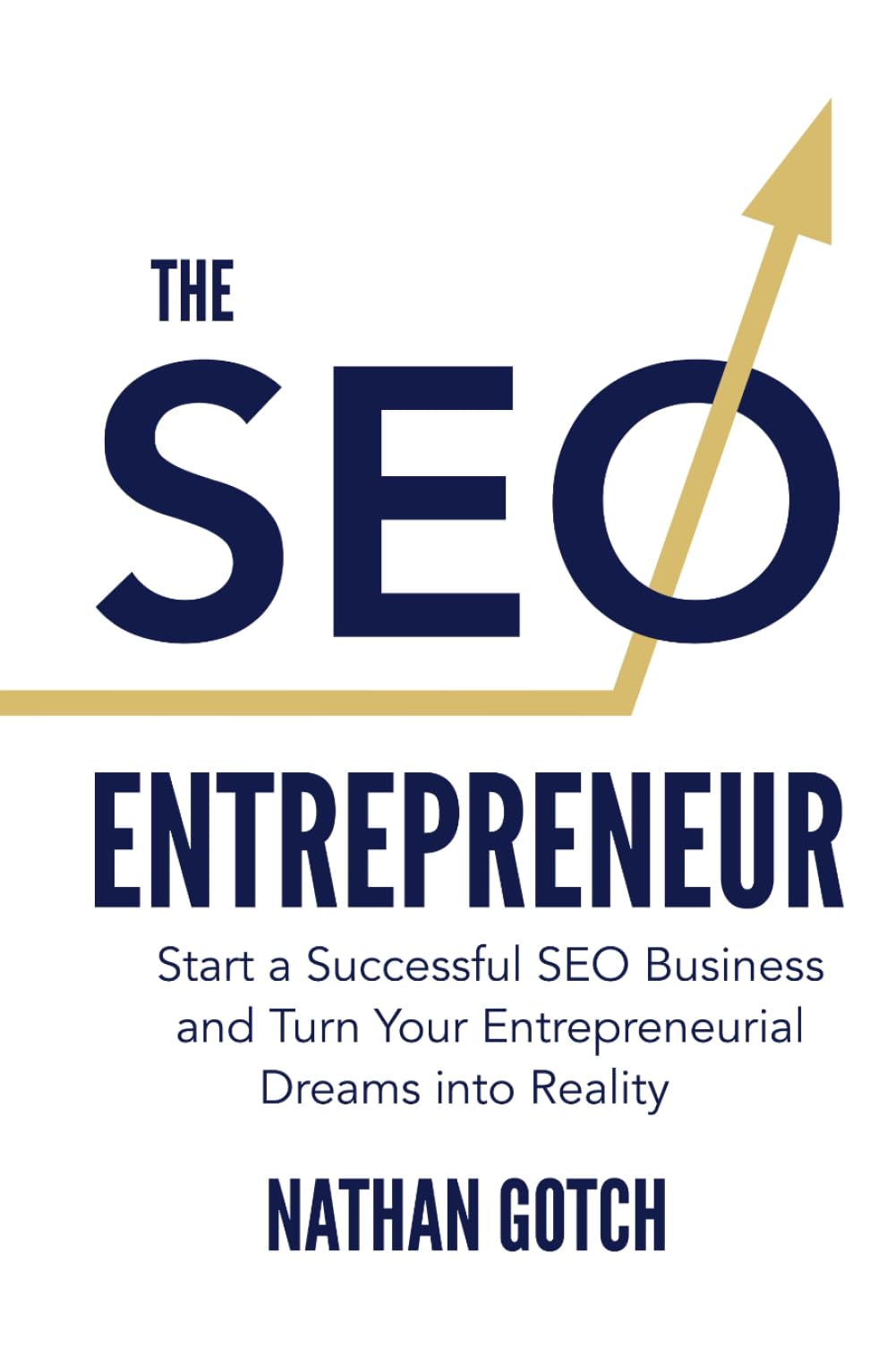 The SEO Entrepreneur: Start a Successful SEO Business and Turn Your Entrepreneurial Dreams Into Reality Business, Finance & Career