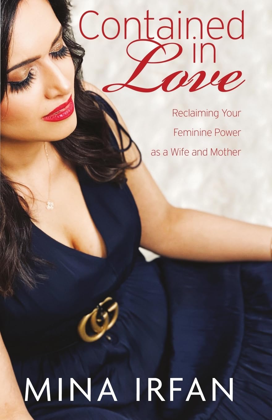 Contained in Love: Reclaiming Your Feminine Power As a Wife and Mother Business, Finance & Career