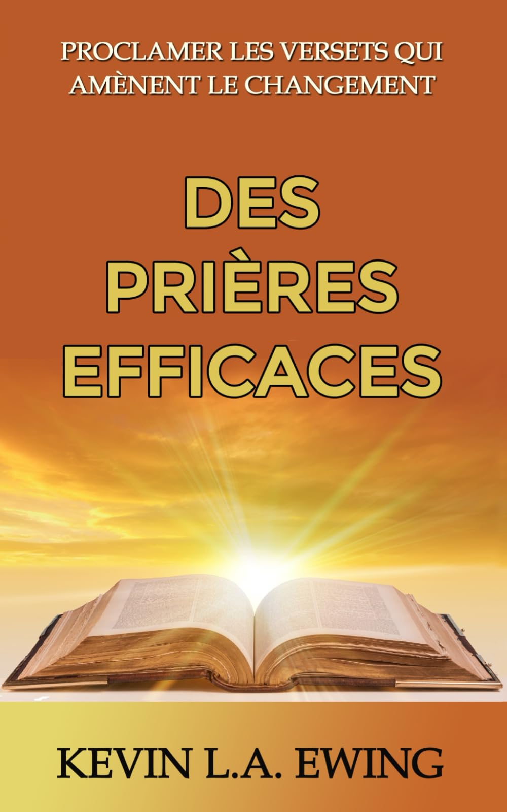 DES PRIÈRES EFFICACES: PROCLAMER LES VERSETS QUI AMÈNENT LE CHANGEMENT book