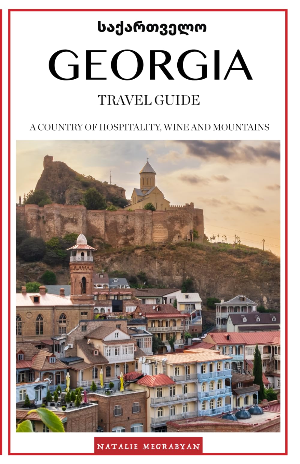 Georgia Travel Guide: A Country of Hospitality, Wine and Mountains Travel Guides