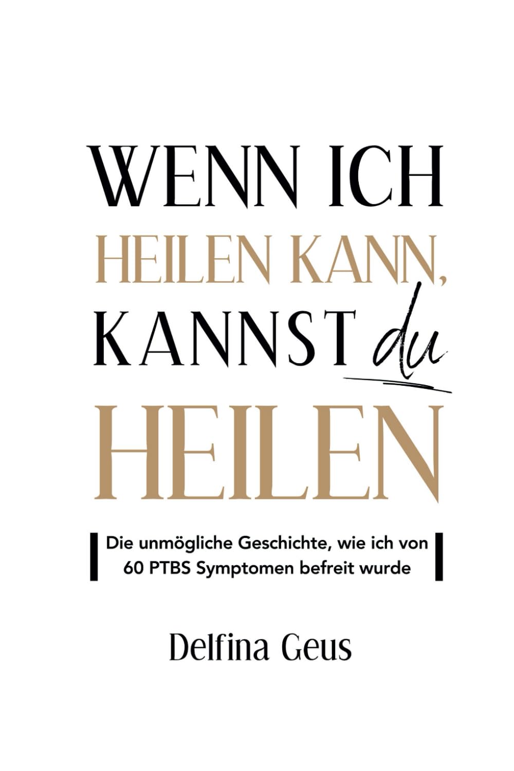 Wenn ich heilen kann, kannst du heilen: Die unmögliche Geschichte, wie ich von 60 PTBS Symptomen befreit wurde Contemporary literature