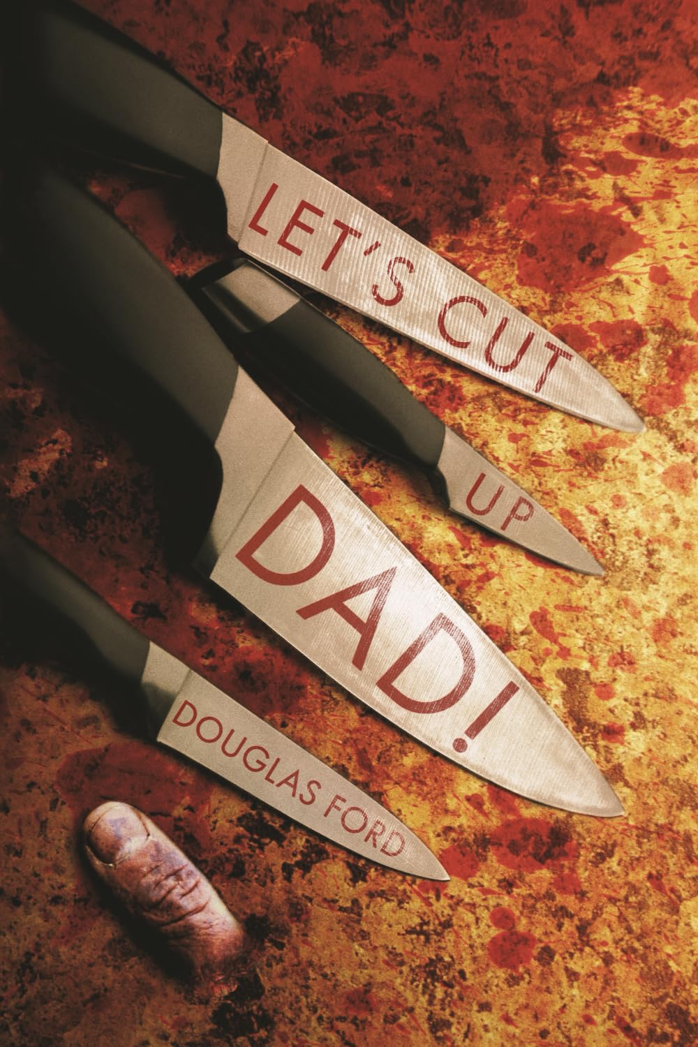Let's Cut Up Dad! and Other Stories of Transgressive Madness Horror & Mystery