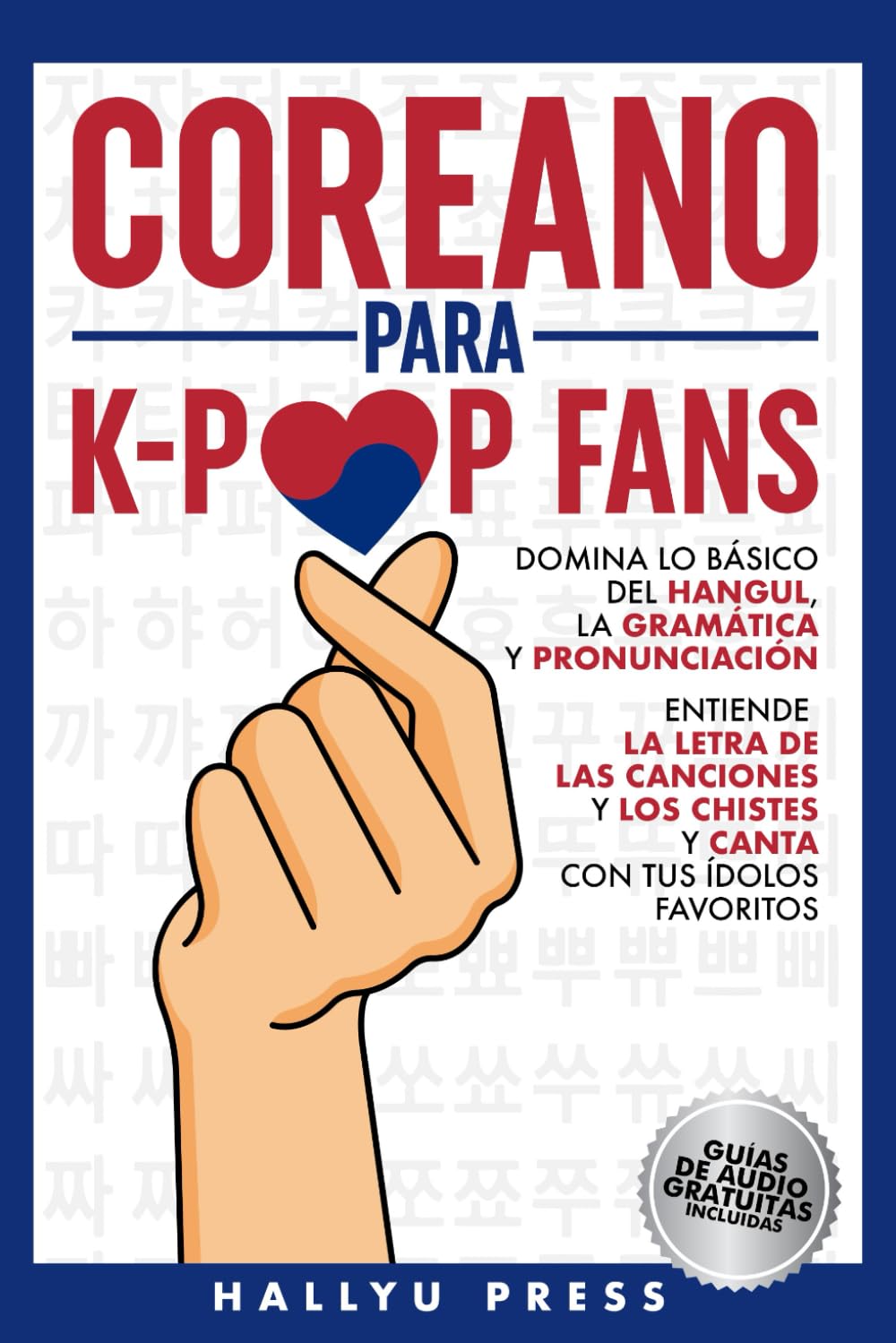 COREANO PARA K-POP FANS: DOMINA LO BÁSICO DEL HANGUL, LA GRAMÁTICA Y PRONUNCIACIÓN - ENTIENDE LA LETRA DE LAS CANCIONES Y LOS CHISTES, Y CANTA CON TUS ÍDOLOS FAVORITOS book