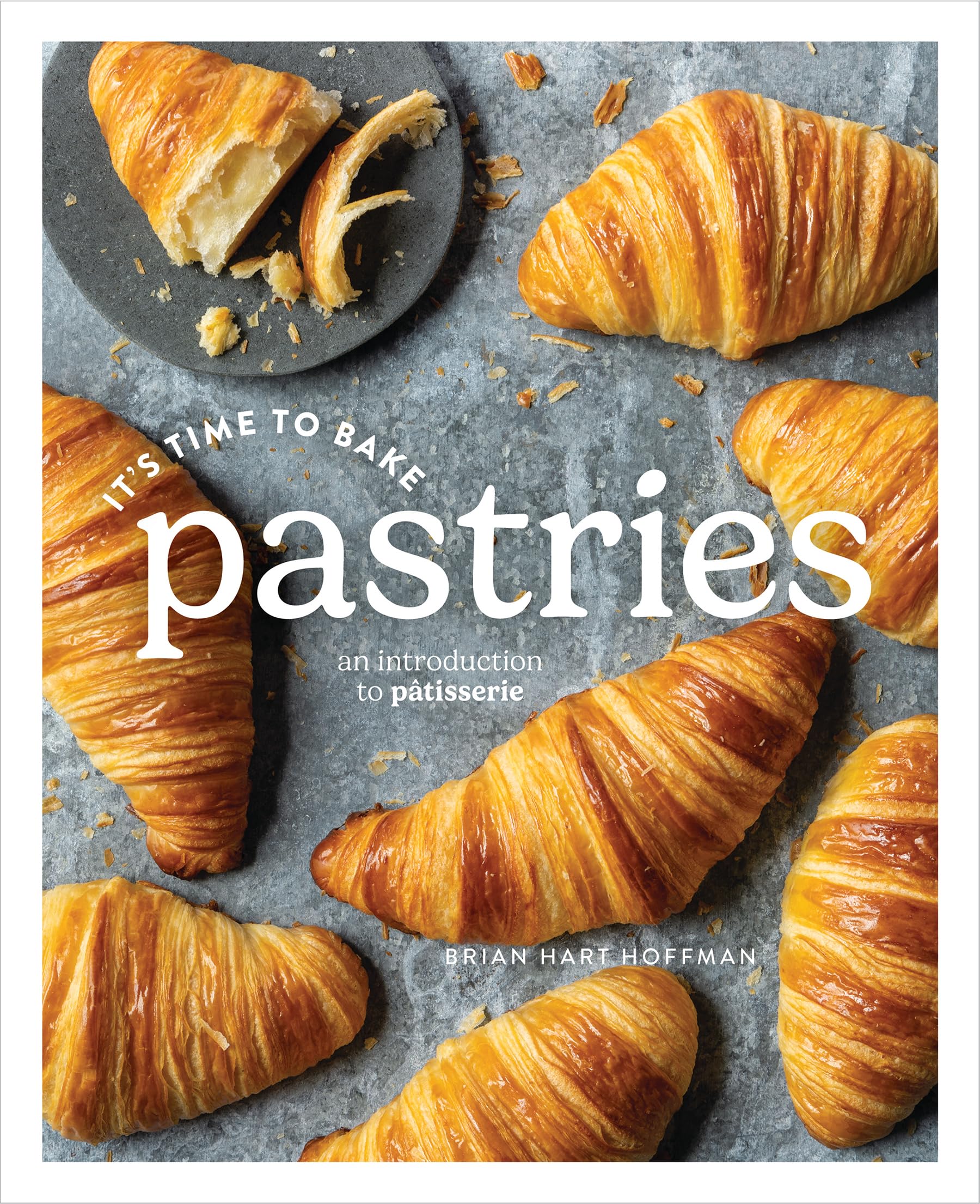 It's Time to Bake Pastries: An Introduction to Patisserie Cooking & Enjoying