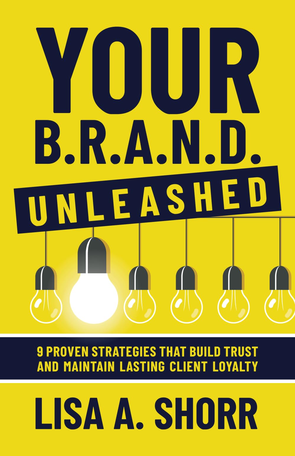 Your B.R.A.N.D. Unleashed: 9 Proven Strategies That Build Trust and Maintain Lasting Client Loyalty Law