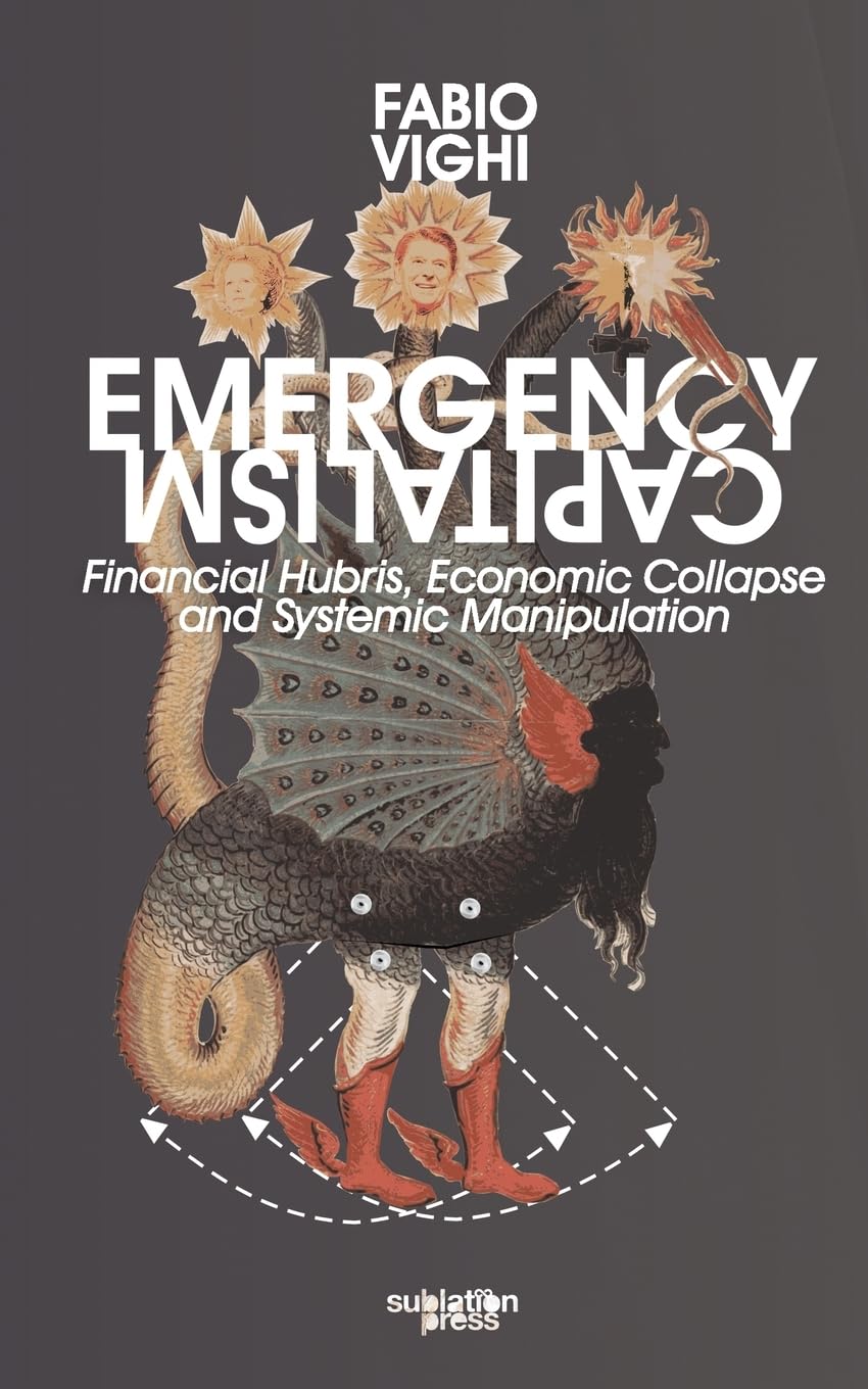 Emergency Capitalism: Financial Hubris, Economic Collapse and Systemic Manipulation Law