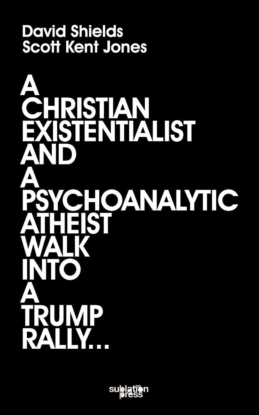 A Christian Existentialist and a Psychoanalytic Atheist Walk Into a Trump Rally Philosophy