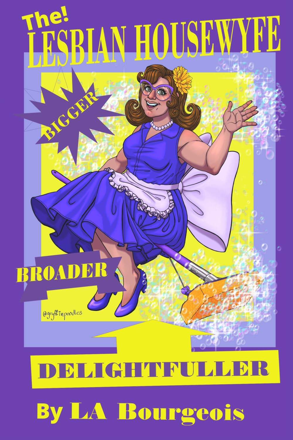The Lesbian Housewyfe - Bigger, Broader, Delightfuller Essays & Short Stories