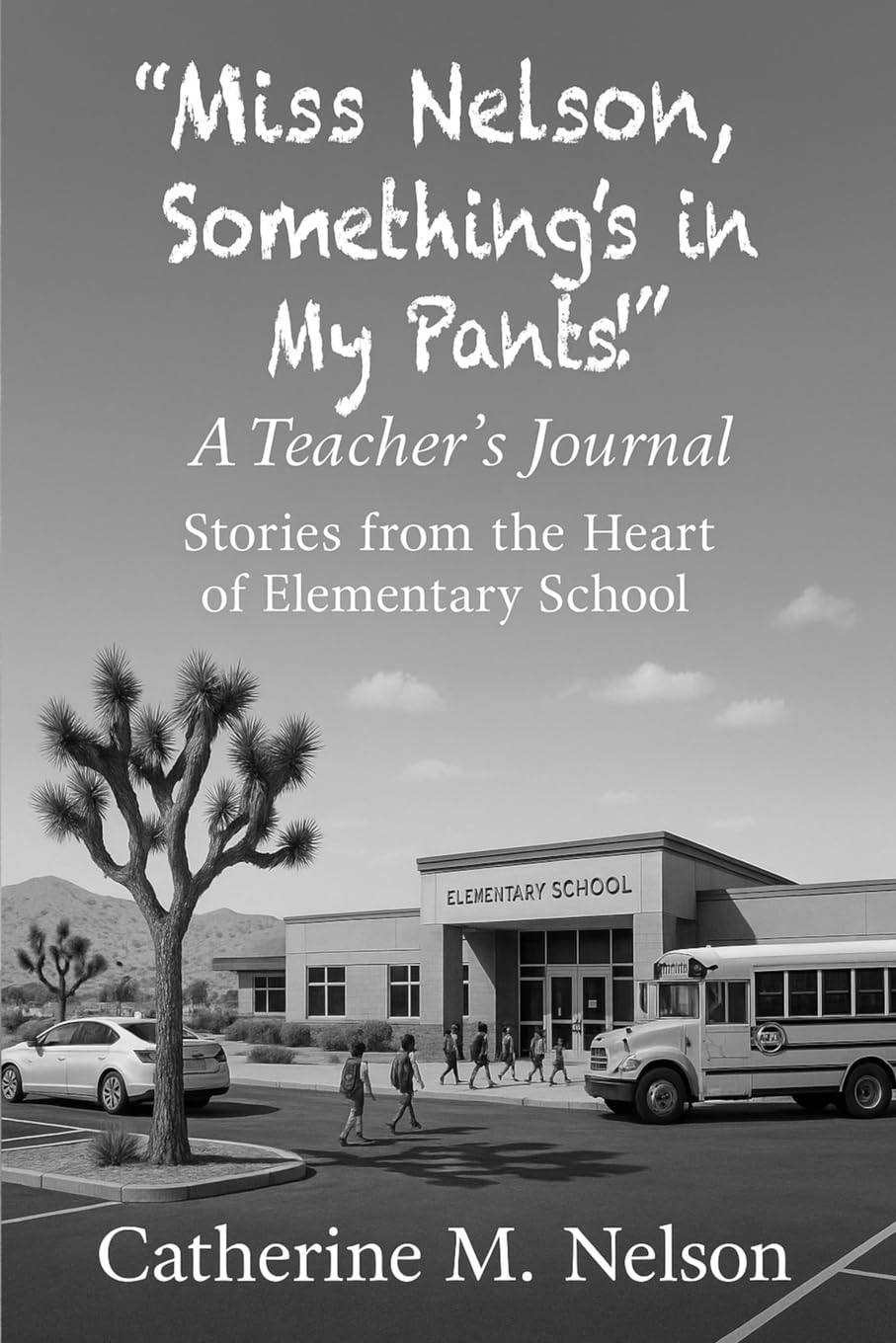 "Miss Nelson, Something's in My Pants!" A Teacher's Journal Education & Training