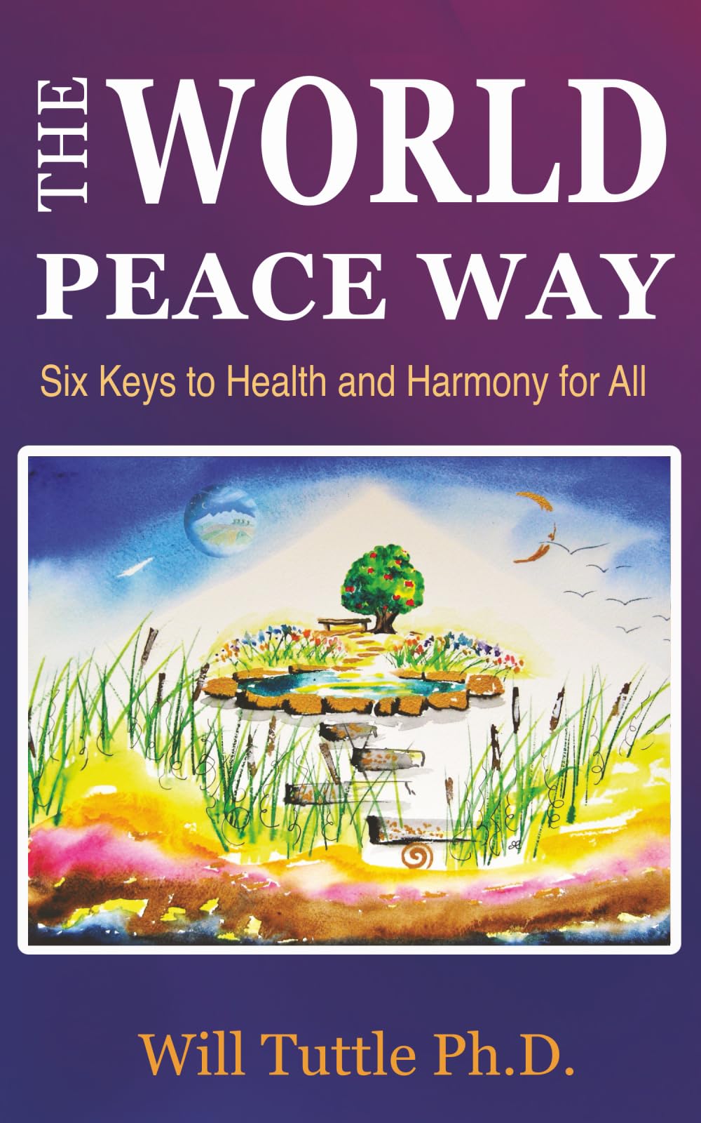 The World Peace Way: Six Keys to Health and Harmony for All book