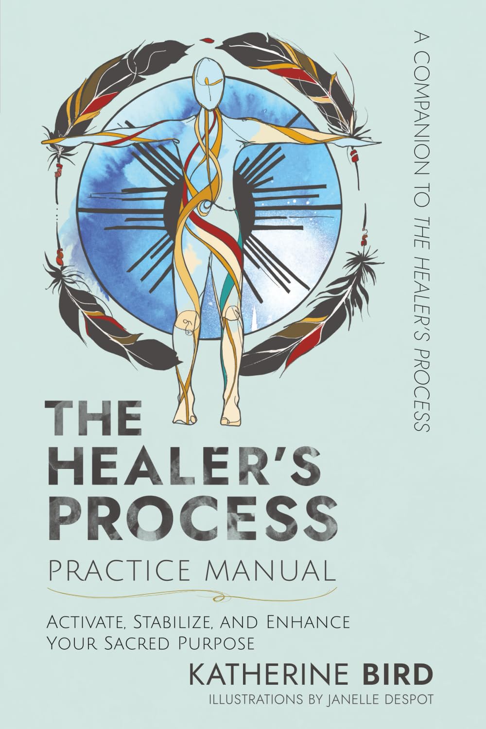 The Healer's Process Practice Manual: Activate, Stabilize, and Enhance Your Sacred Purpose Health, Nutrition & Fitness
