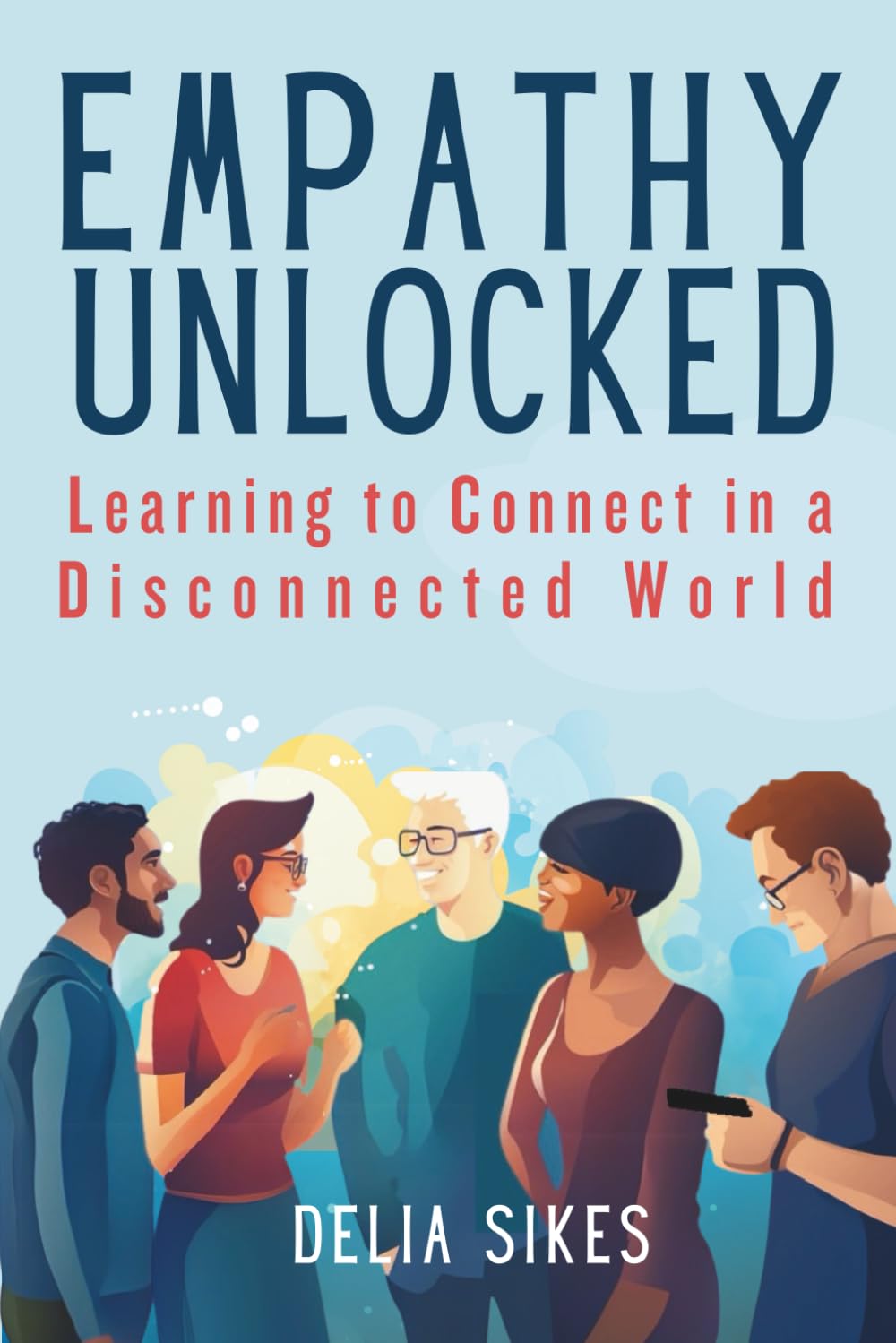 EMPATHY UNLOCKED - LEARNING TO CONNECT IN A DISCONNECTED WORLD Business, Finance & Career