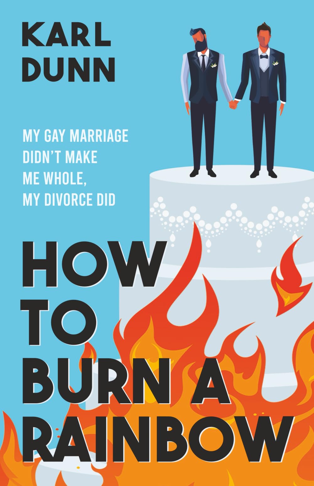 How To Burn A Rainbow: My Gay Marriage Didn't Make Me Whole, My Divorce Did Books