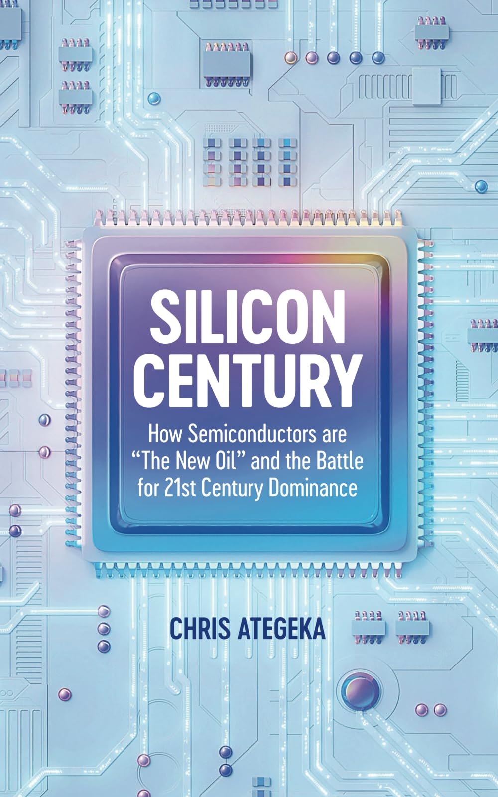 Silicon Century: How Semiconductors are “The New Oil” and the Battle for 21st Century Dominance Business, Finance & Career