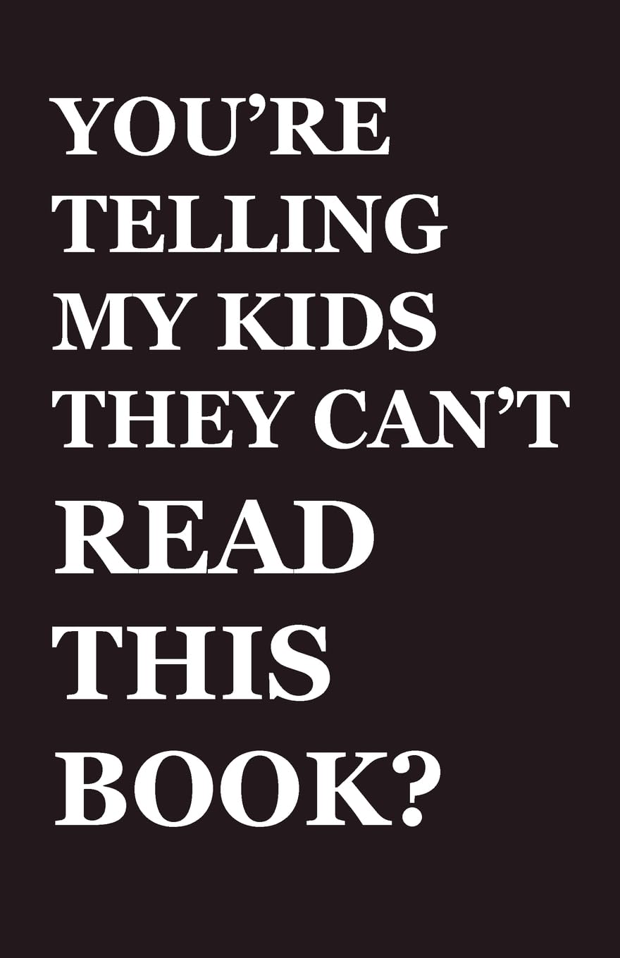 You're Telling My Kids They Can't Read This Book? Books