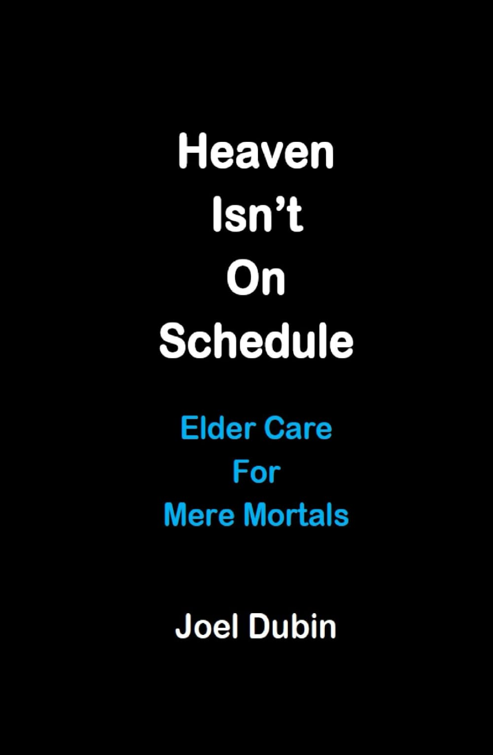 Heaven Isn't On Schedule: Elder Care For Mere Mortals Medicine
