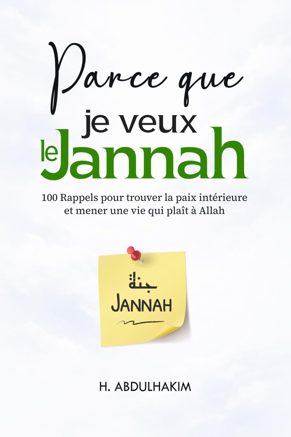 Parce que je veux le Jannah: 100 Rappels pour trouver la paix intérieure et mener une vie qui plaît à Allah book
