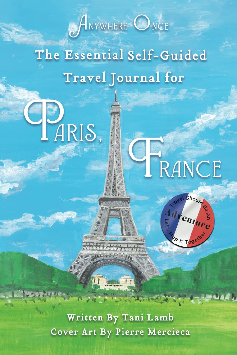 The Essential Self-Guided Travel Journal for Paris, France Leisure & Fun