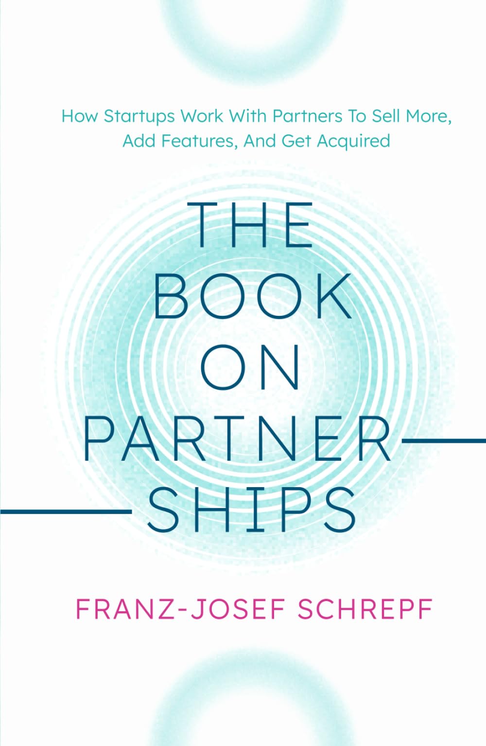 The Book on Partnerships: How Startups Work With Partners To Sell More, Add Features, And Get Acquired. Business, Finance & Career