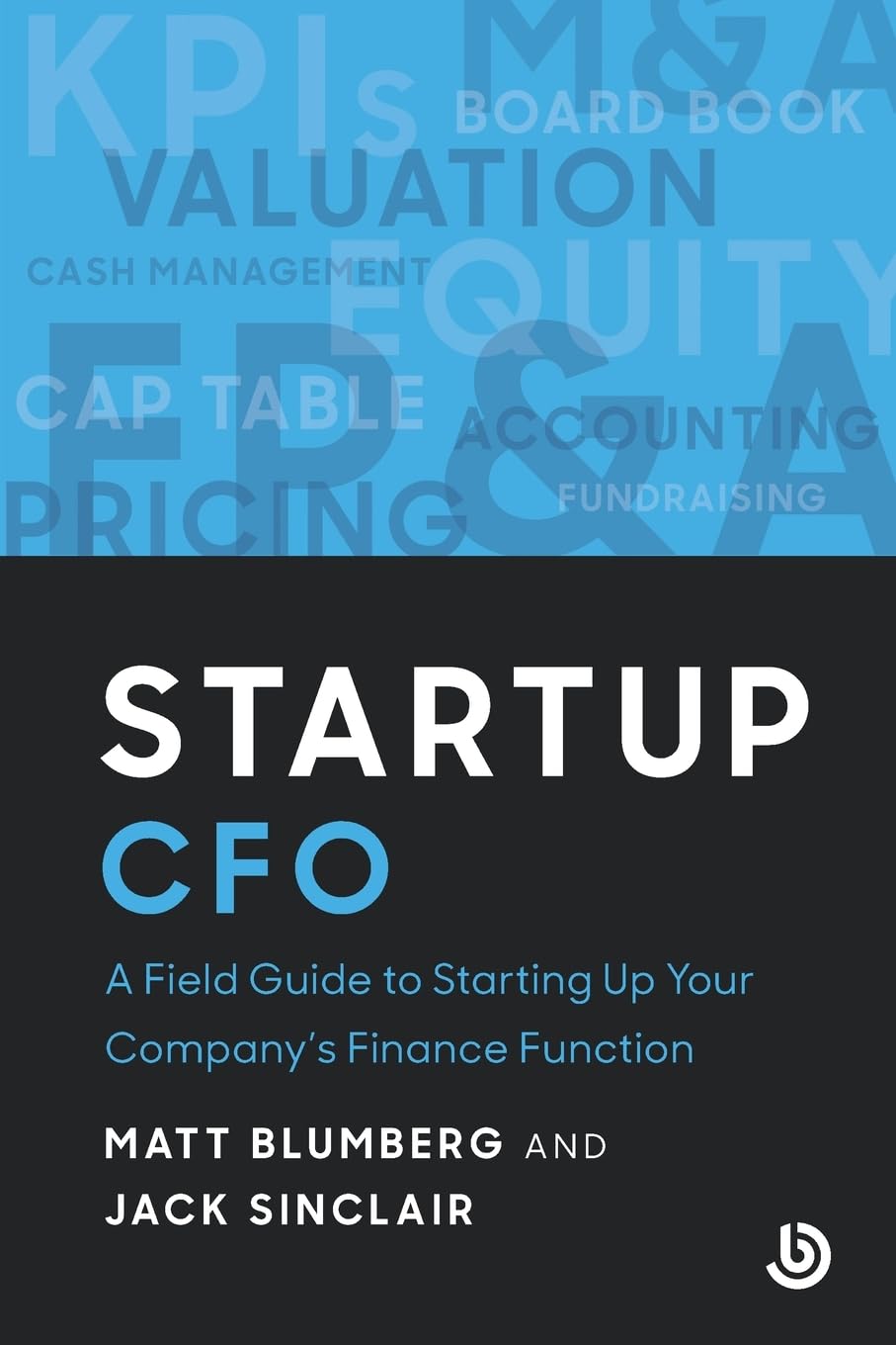 Startup CFO: A Field Guide to Scaling Up Your Company's Finance Function (Bolster Startup) Business, Finance & Career