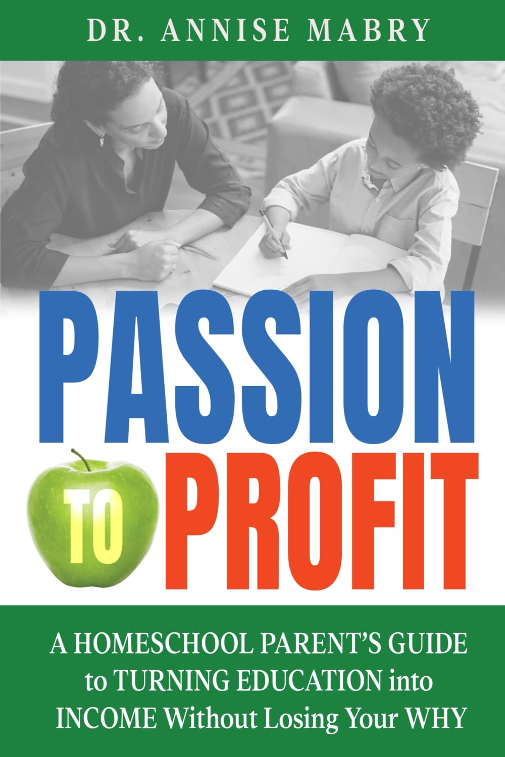Passion to Profit A Homeschool Parent's Guide to Creating an Education Business Business, Finance & Career