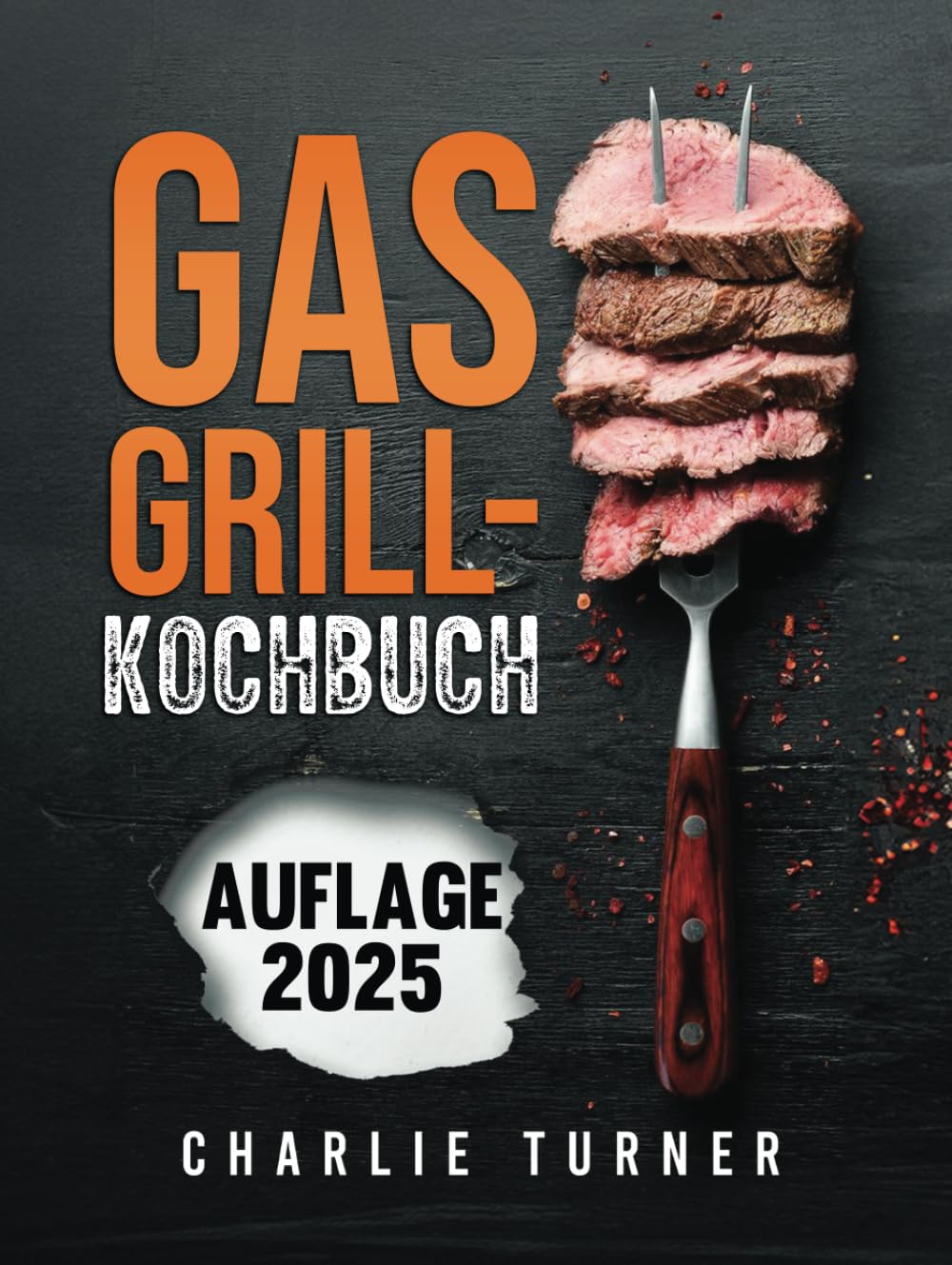 GASGRILL-KOCHBUCH: Meistern Sie einfache und schmackhafte Rezepte, um Ihre Grillkünste zu verbessern und jedes Mal zu begeistern Cooking & Enjoying