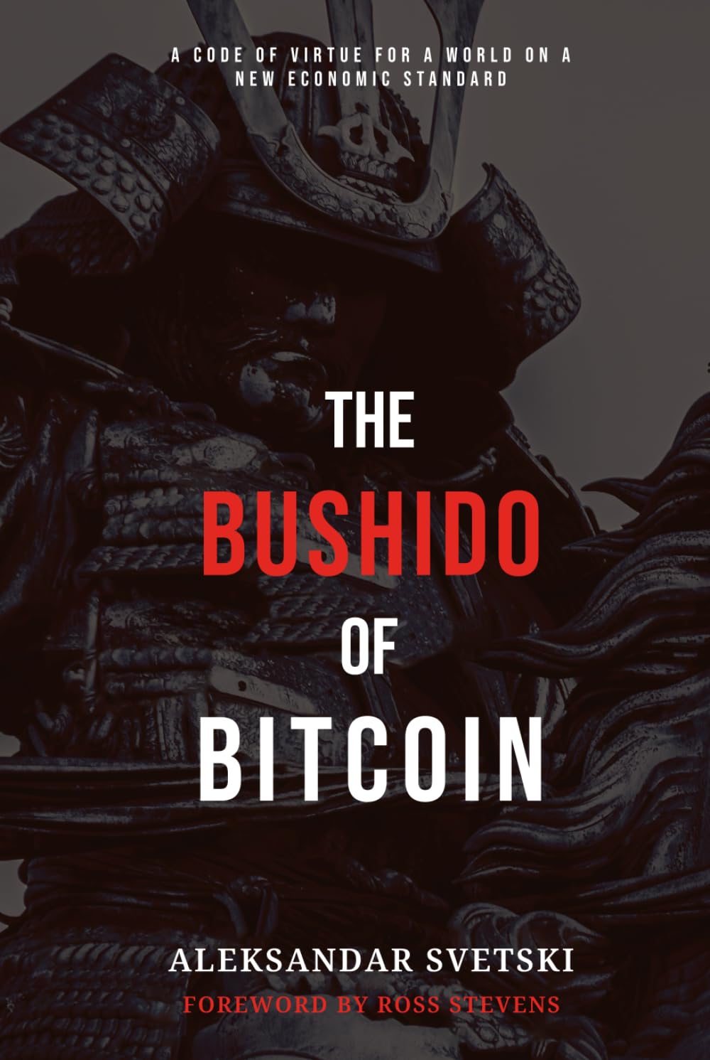 The Bushido of Bitcoin: A Code of Virtue for a World on a New Economic Standard Philosophy