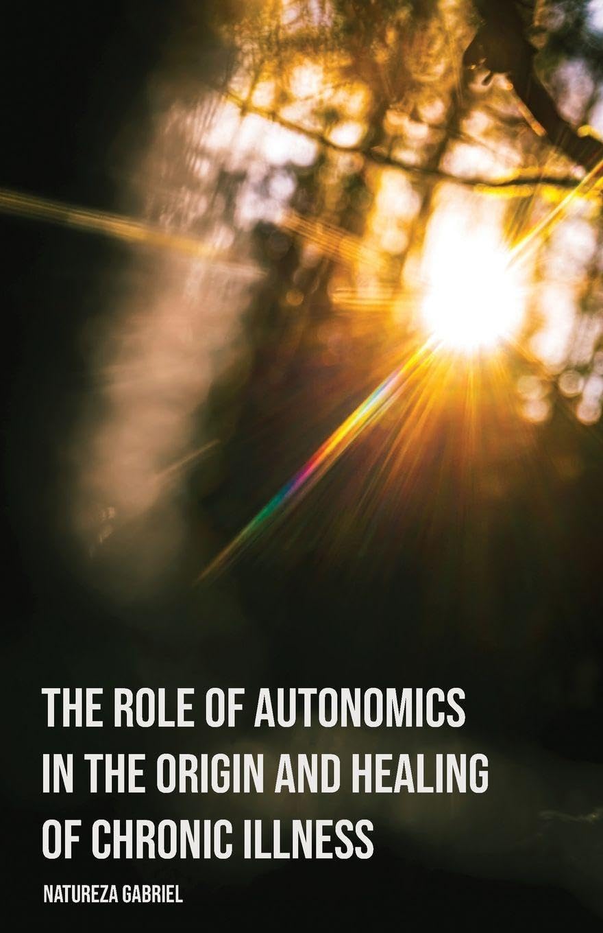 The Role of Autonomics in the Origin and Healing of Chronic Illness Medicine